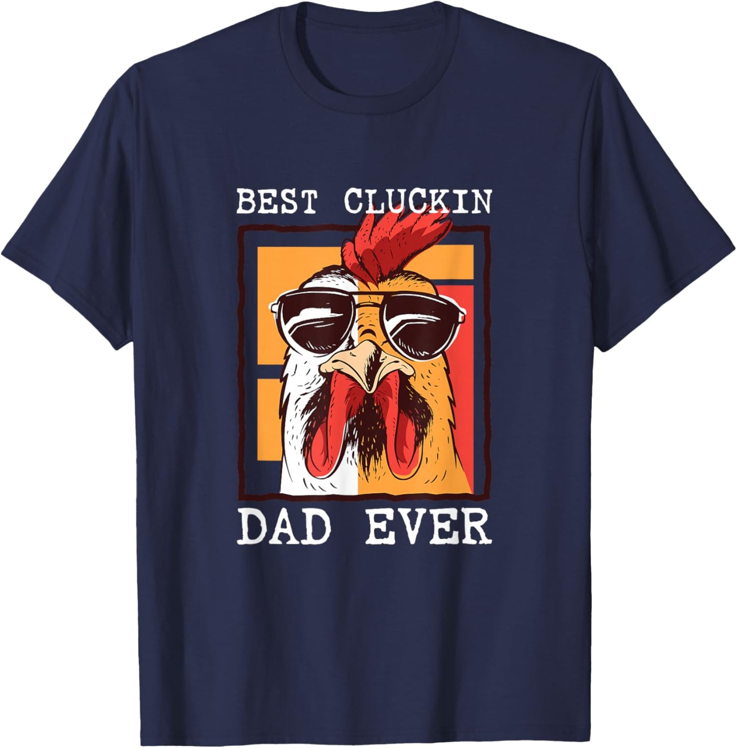 Best Cluckin Dad Ever - Chicken Dad - Best Dad Best Father T-Shirt - T-Shirt | Navy