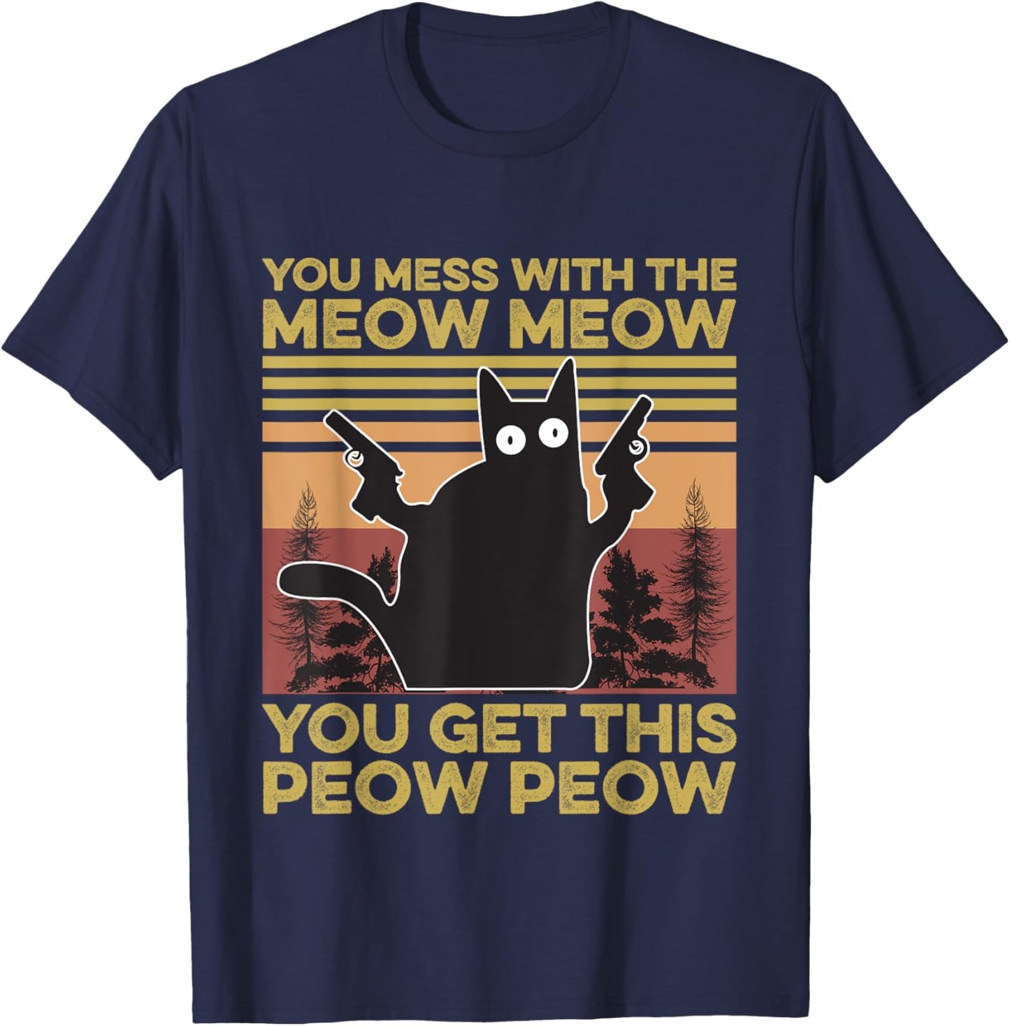 You Mess With The Meow Meow You Get This Peow Peow Cat Lover T-Shirt - T-Shirt | Navy