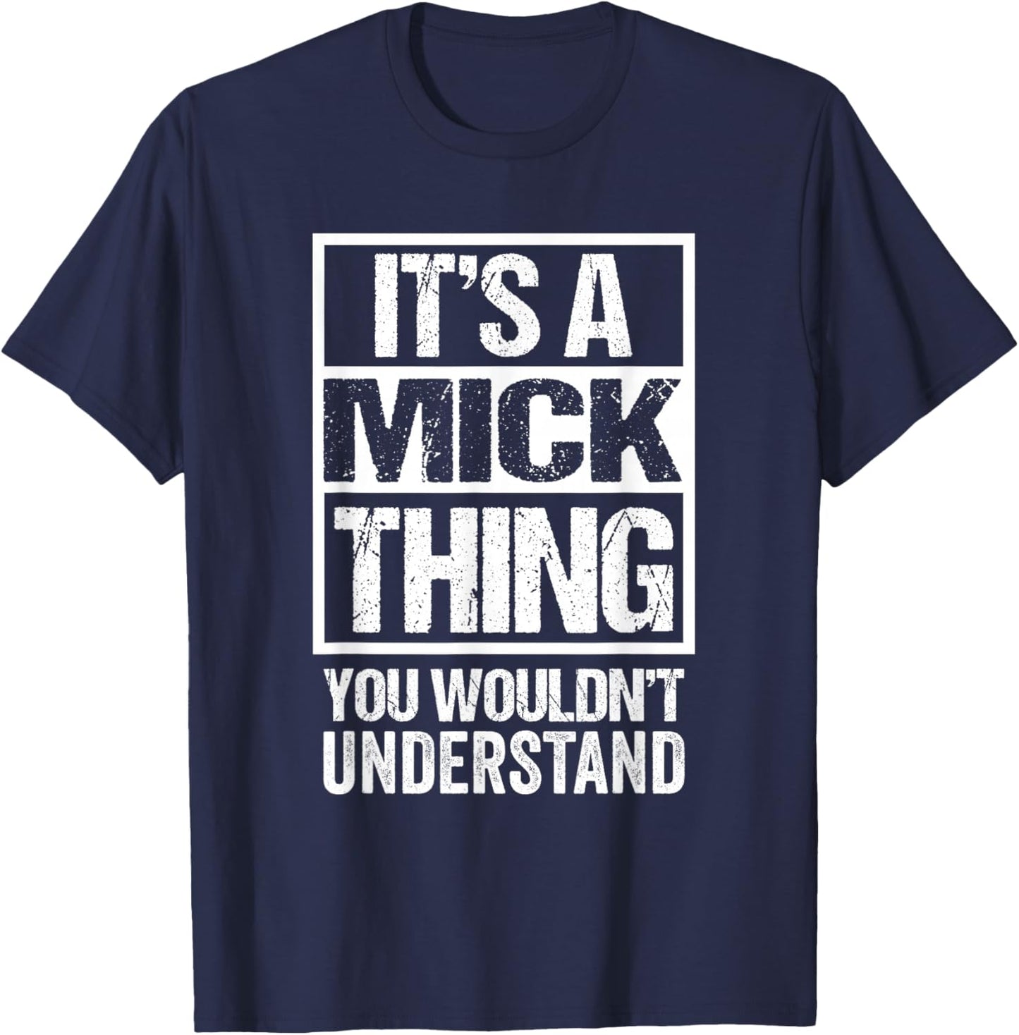 It's A Mick Thing You Wouldn't Understand T-Shirt - T-Shirt | Navy