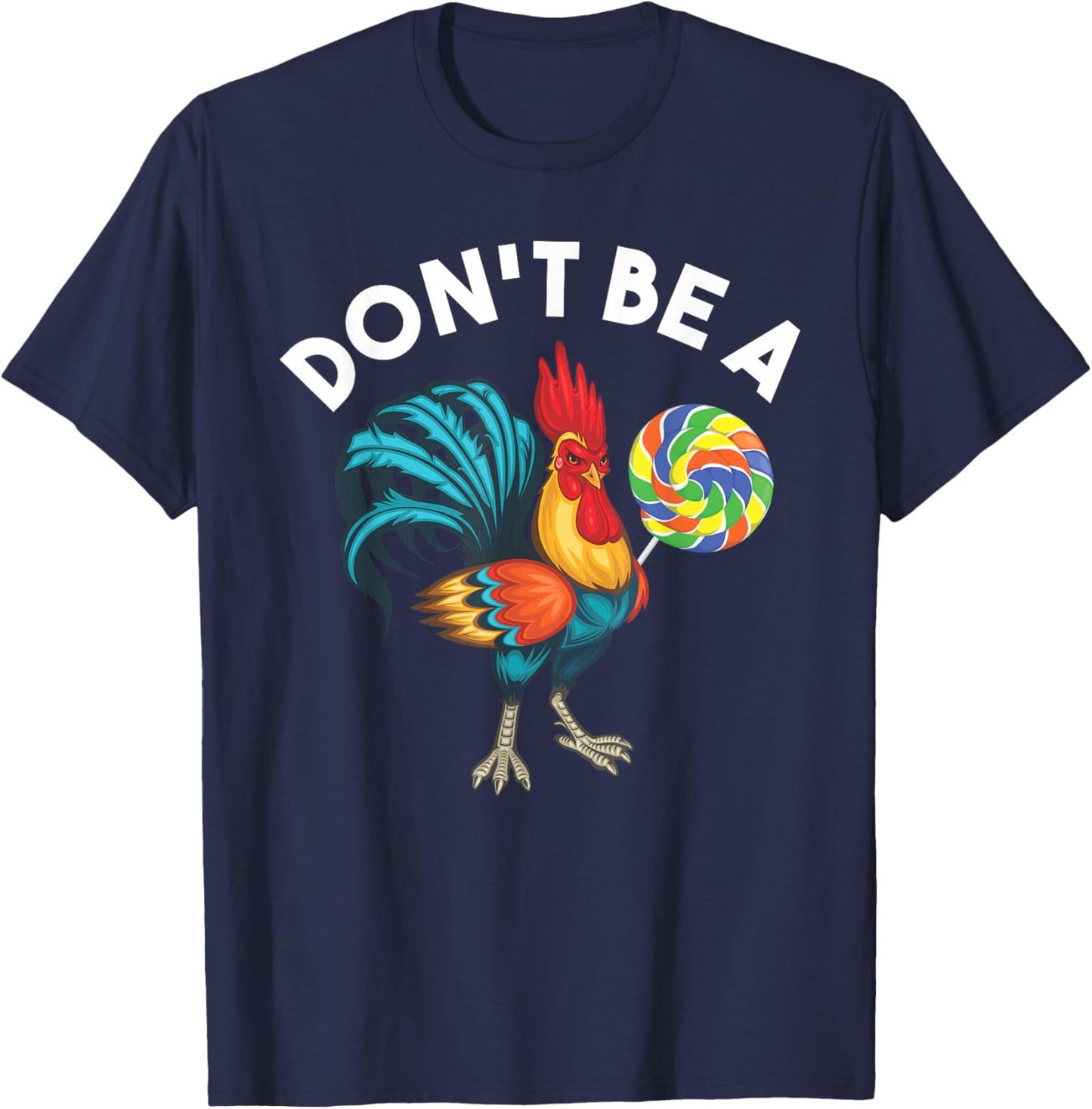 Don't Be A Cook Sucker Chicken Lollipop Sarcastic Humor T-Shirt - T-Shirt | Navy