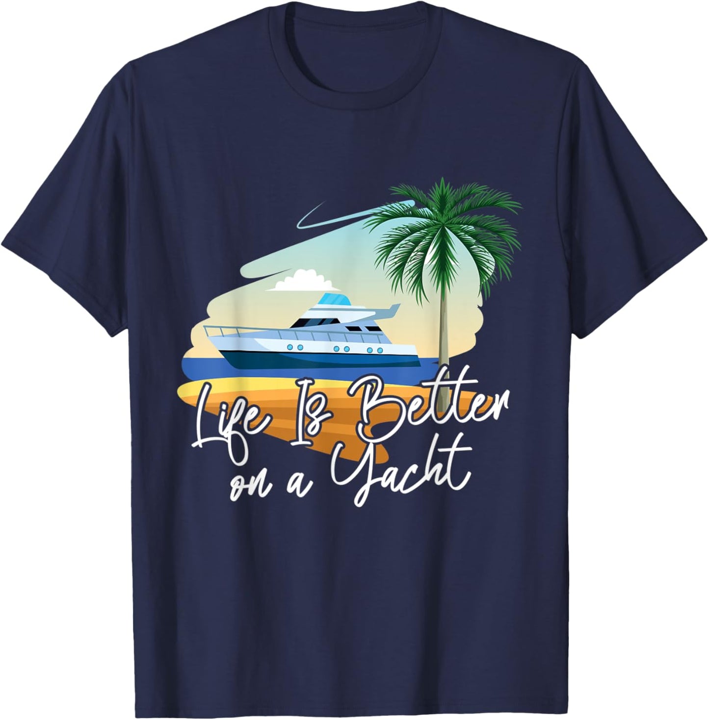 Life Is Better On A Yacht Yacht T-Shirt - T-Shirt | Navy