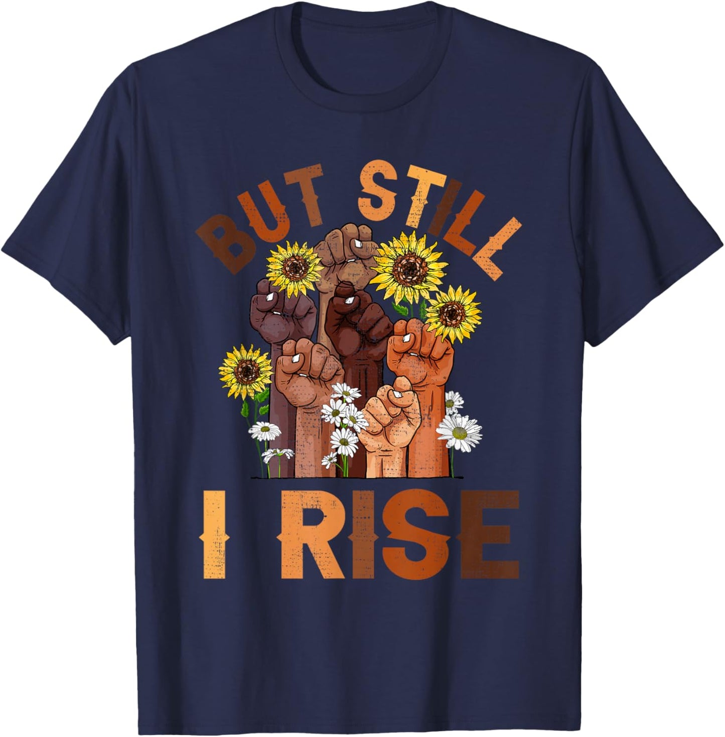 Hands But Still I Rise Flower Melanin Black History Month T-Shirt - T-Shirt | Navy