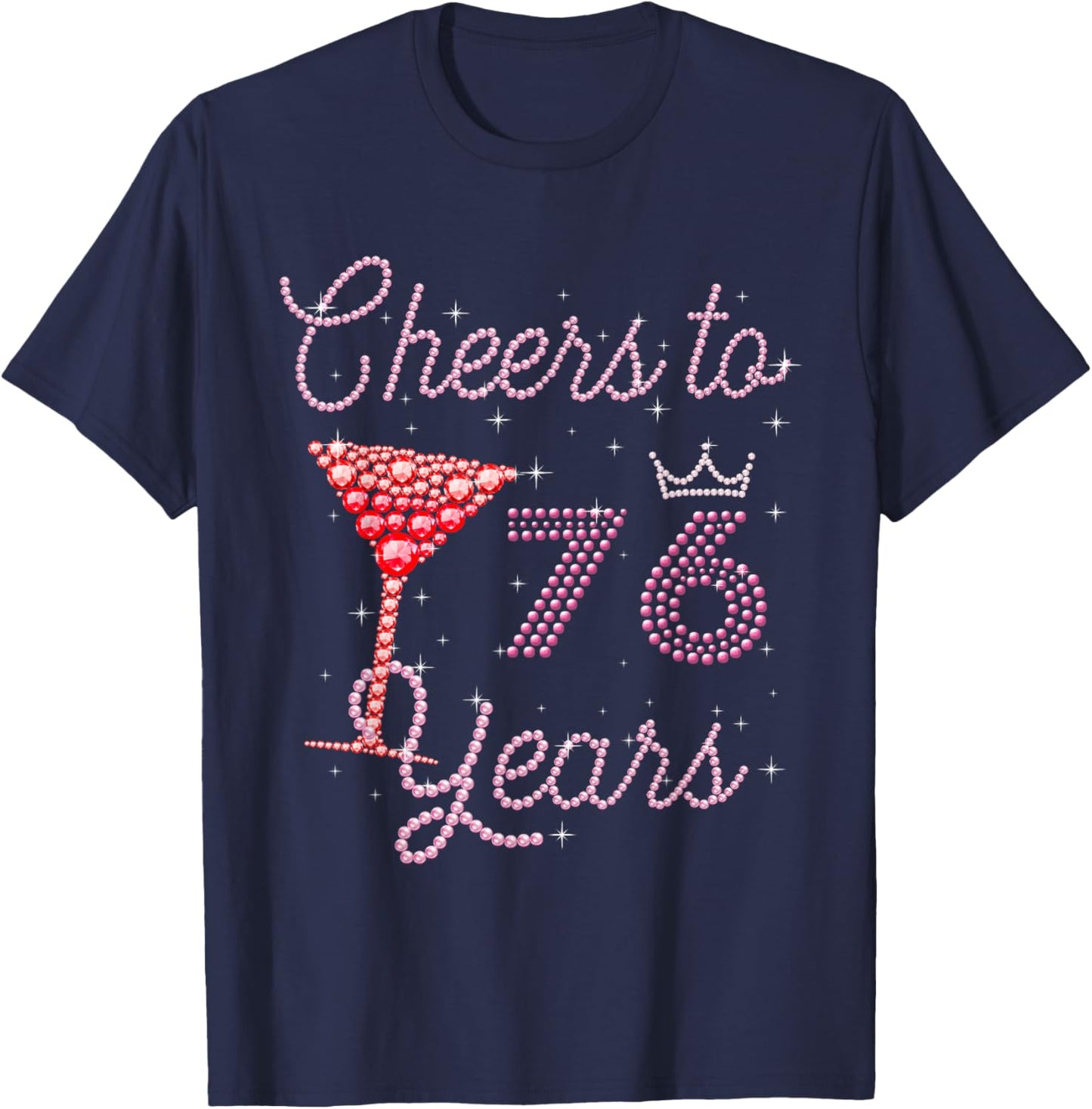 Cheers To 76 Years 76th Birthday 76 Years Old Bday T-Shirt - T-Shirt | Navy