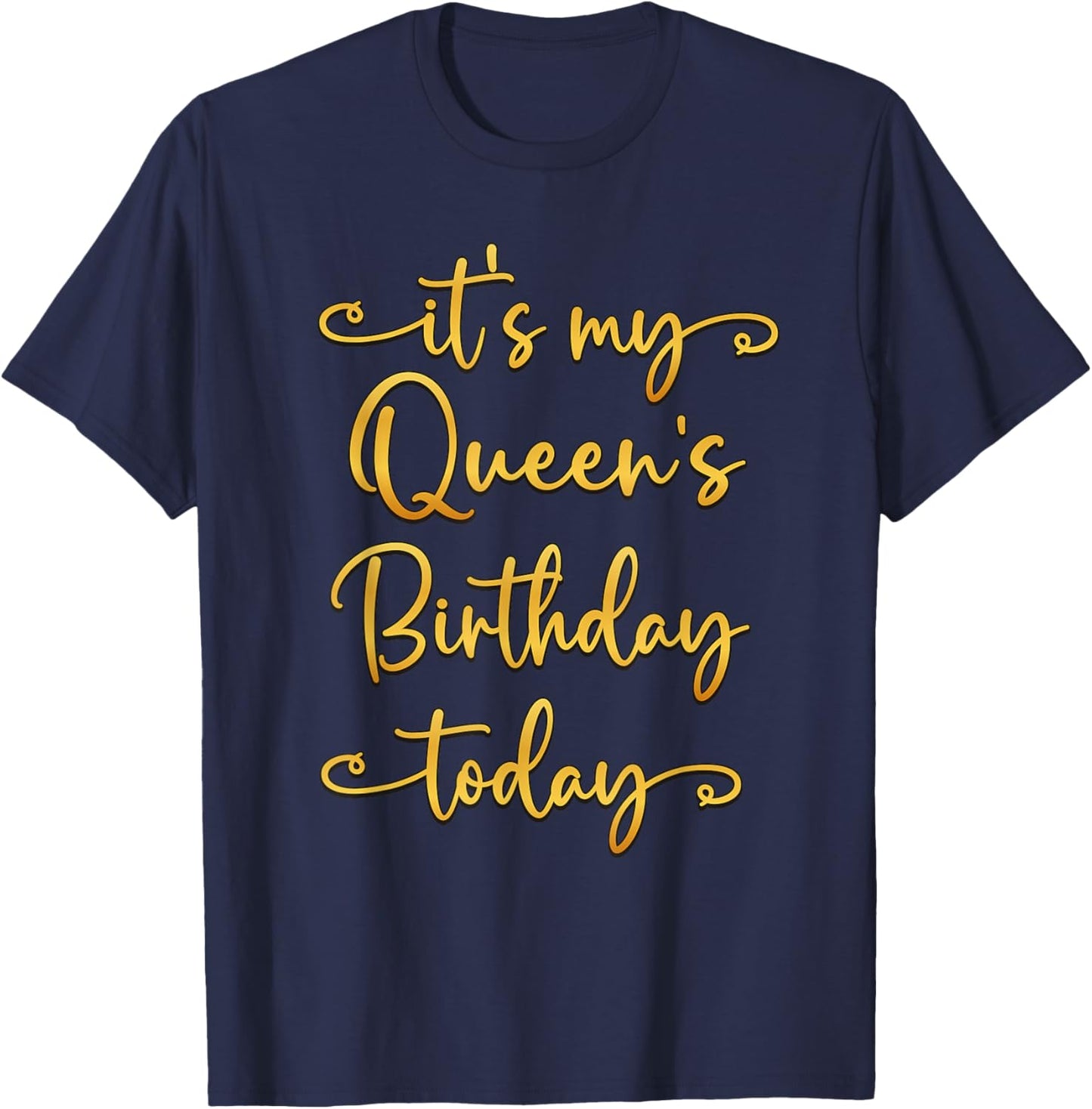 It's My Queen's Birthday Today Bday Matching T-Shirt - T-Shirt | Navy