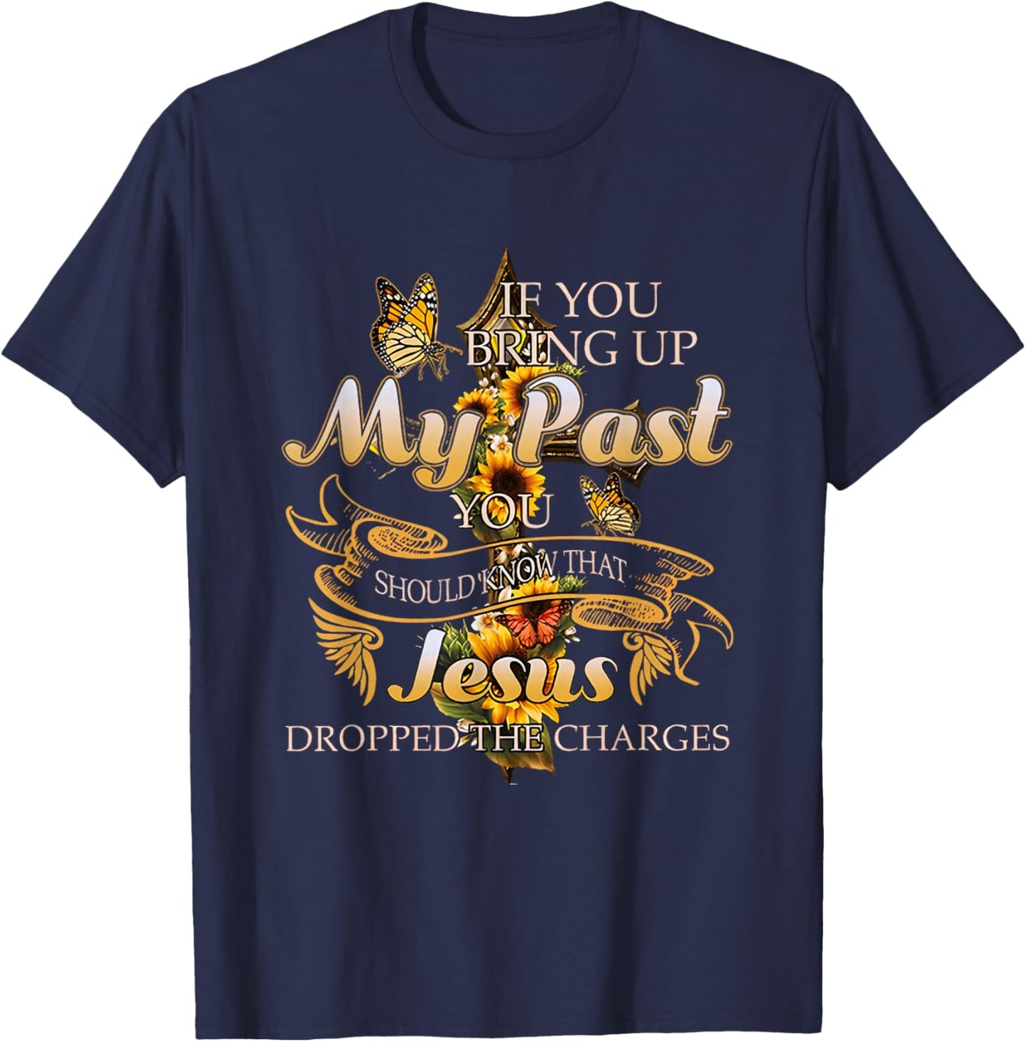 If You Bring Up My Past You Should Know That Jesus Dropped T-Shirt - T-Shirt | Navy