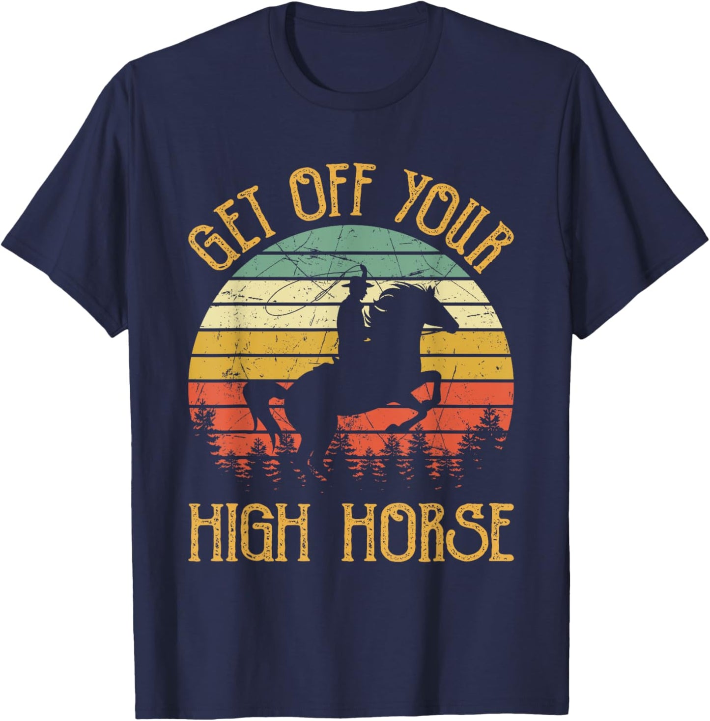 Get Off Your High Horse Southern Western Country Music T-Shirt - T-Shirt | Navy