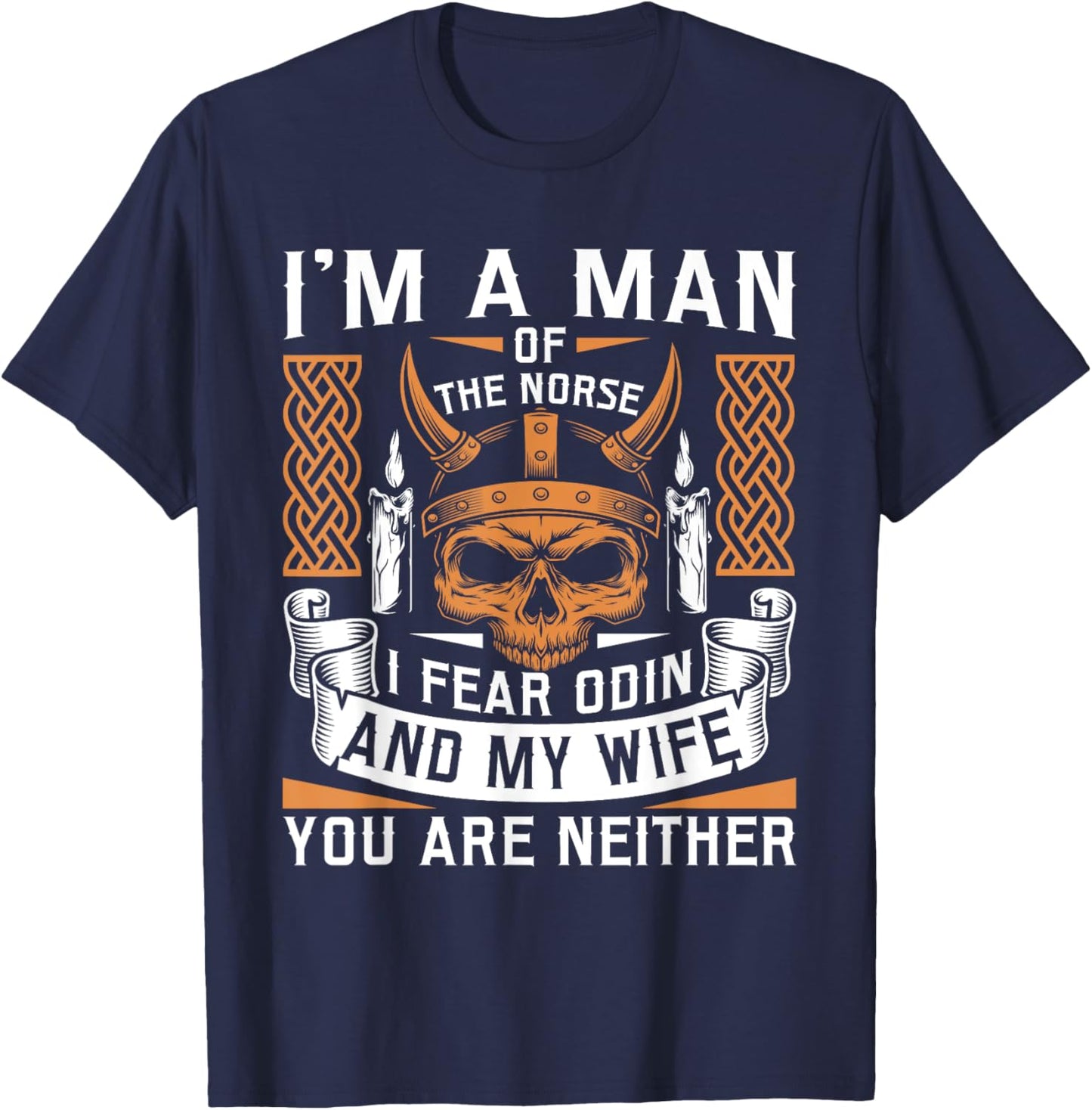 I Am A Man Of The Norse I Fear Odin And My Wife Viking Pride T-Shirt - T-Shirt | Navy