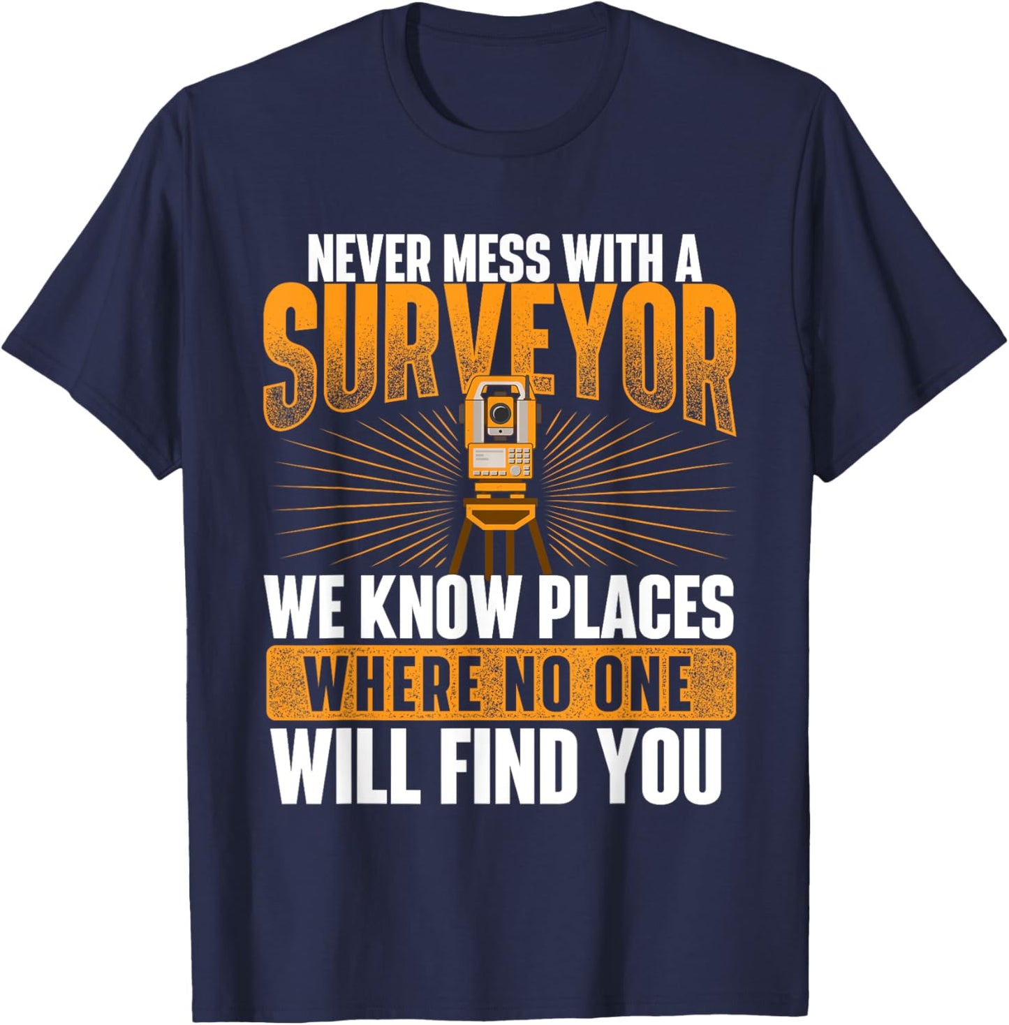 Never Mess with A Surveyor - Land Examiner Cartographer T-Shirt - T-Shirt | Navy