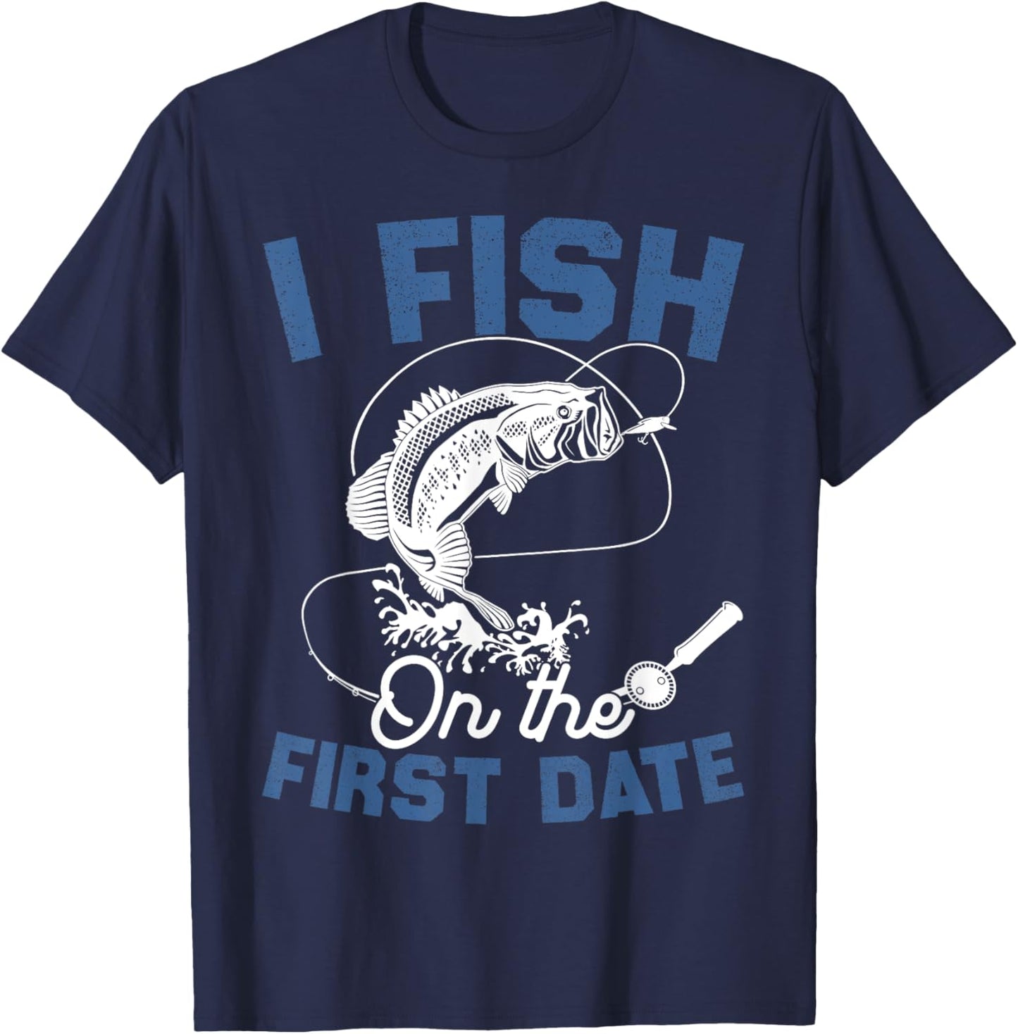 Funny Fishing Gifts - I Fish On The First Date T-Shirt - T-Shirt | Navy