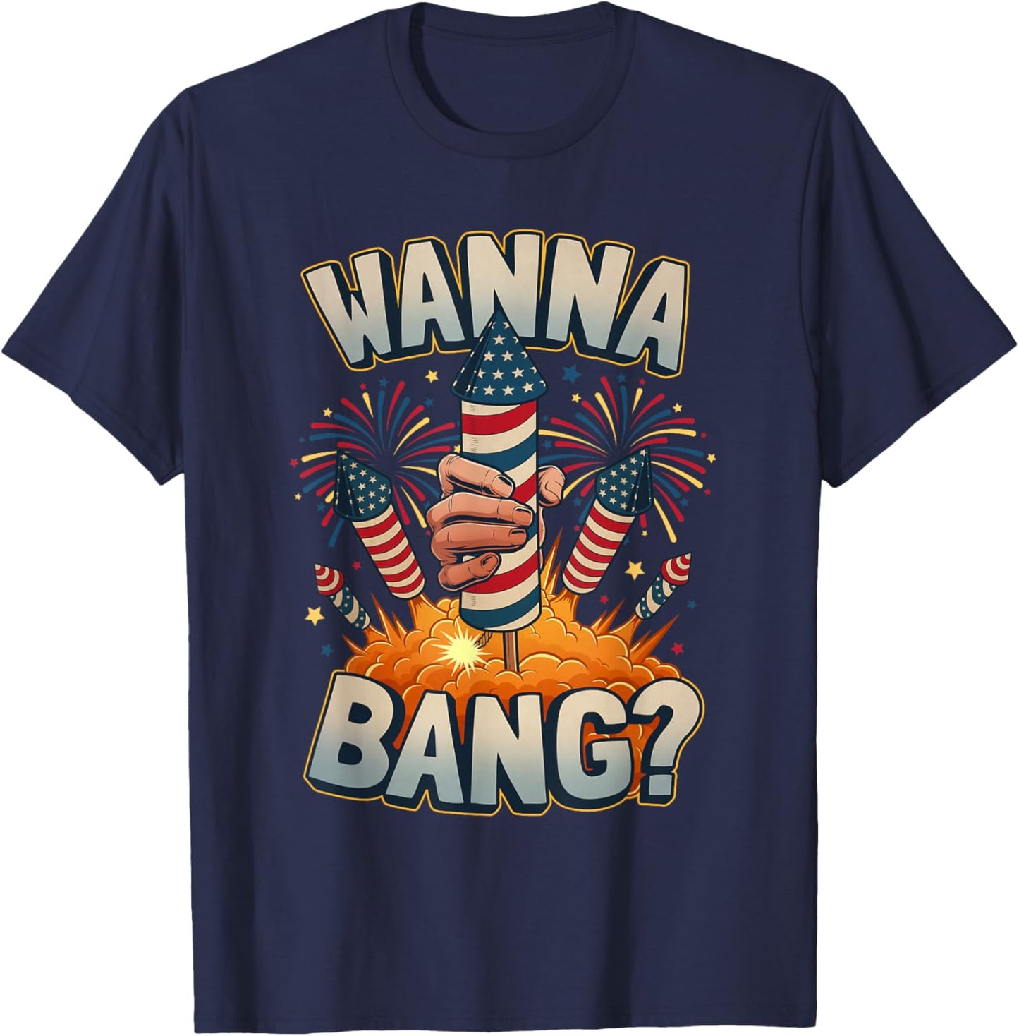 Funny Wanna Bang 4th of July Fireworks T-Shirt - T-Shirt | Navy
