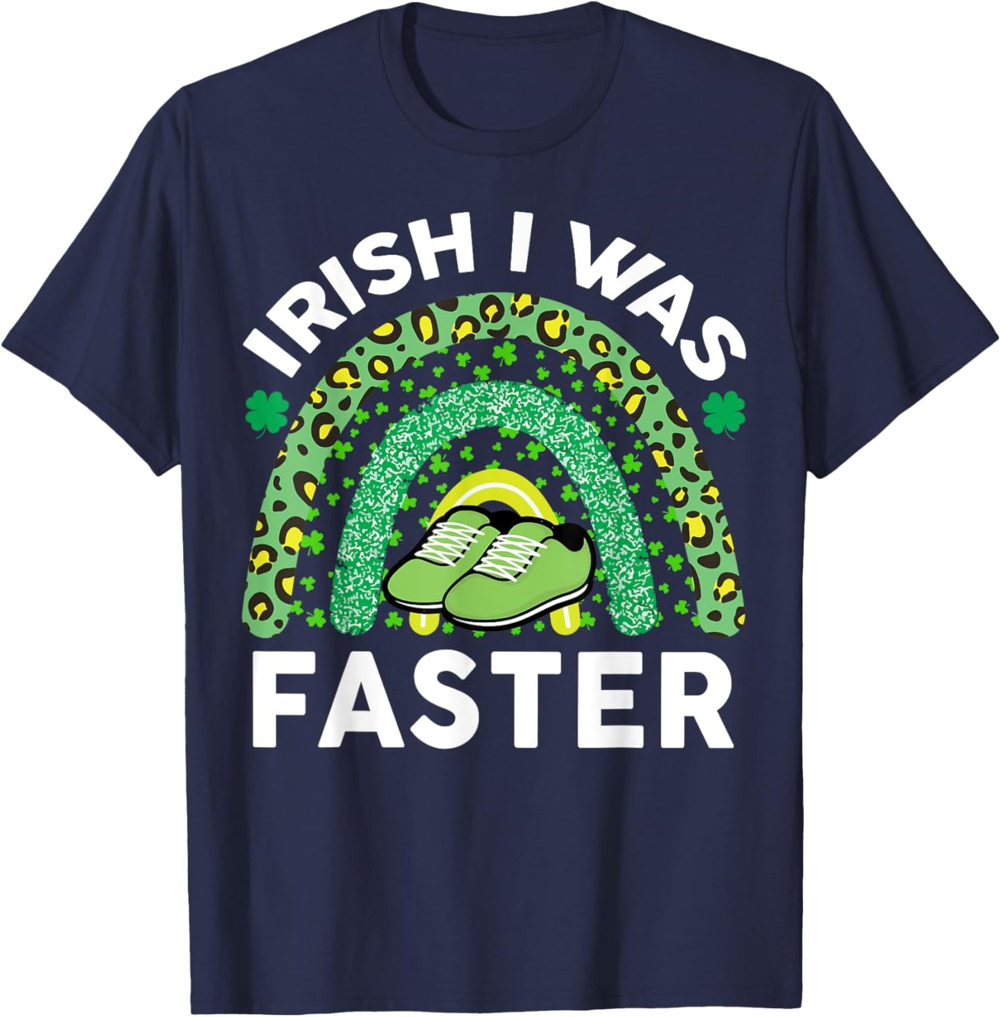 Irish I Was Faster St Patricks Day Running Saint Pattys Day T-Shirt - T-Shirt | Navy