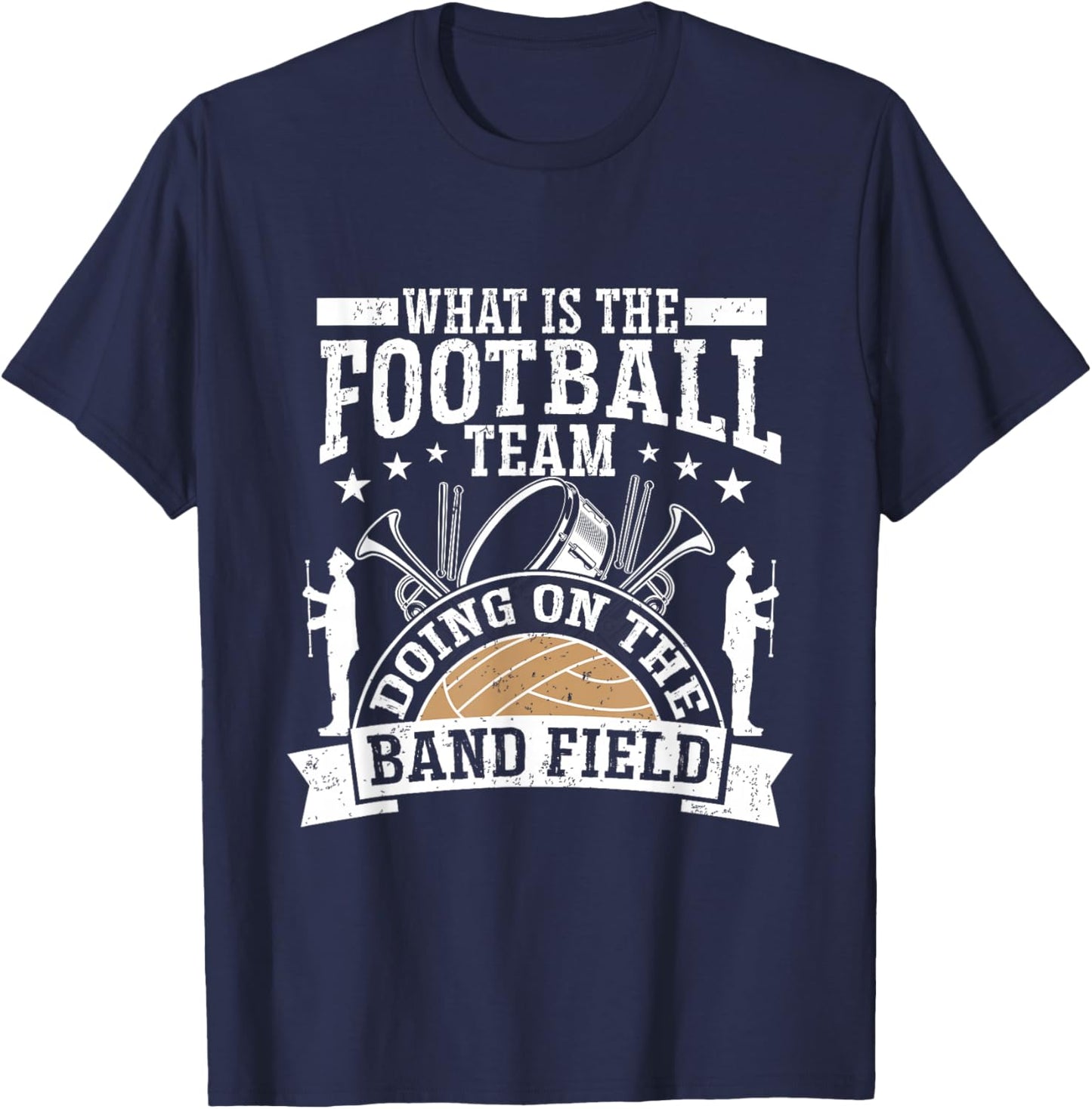 What Is The Football Team Doing On The Band Field T-Shirt - T-Shirt | Navy