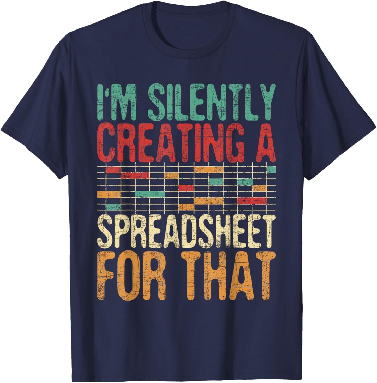 I'm Silently Creating A Spreadsheet - Actuary Statistician T-Shirt - T-Shirt | Navy