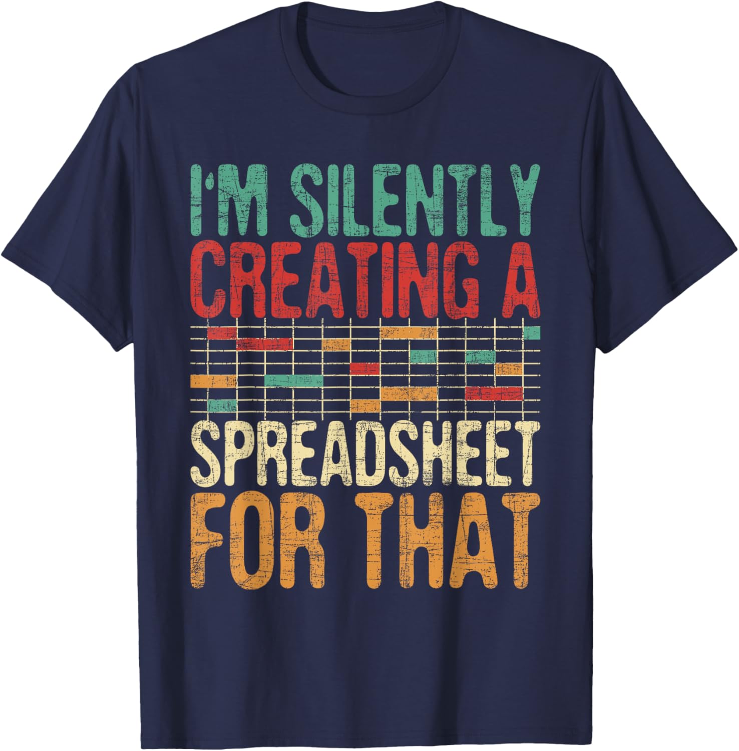 I'm Silently Creating A Spreadsheet - Actuary Statistician T-Shirt - T-Shirt | Navy