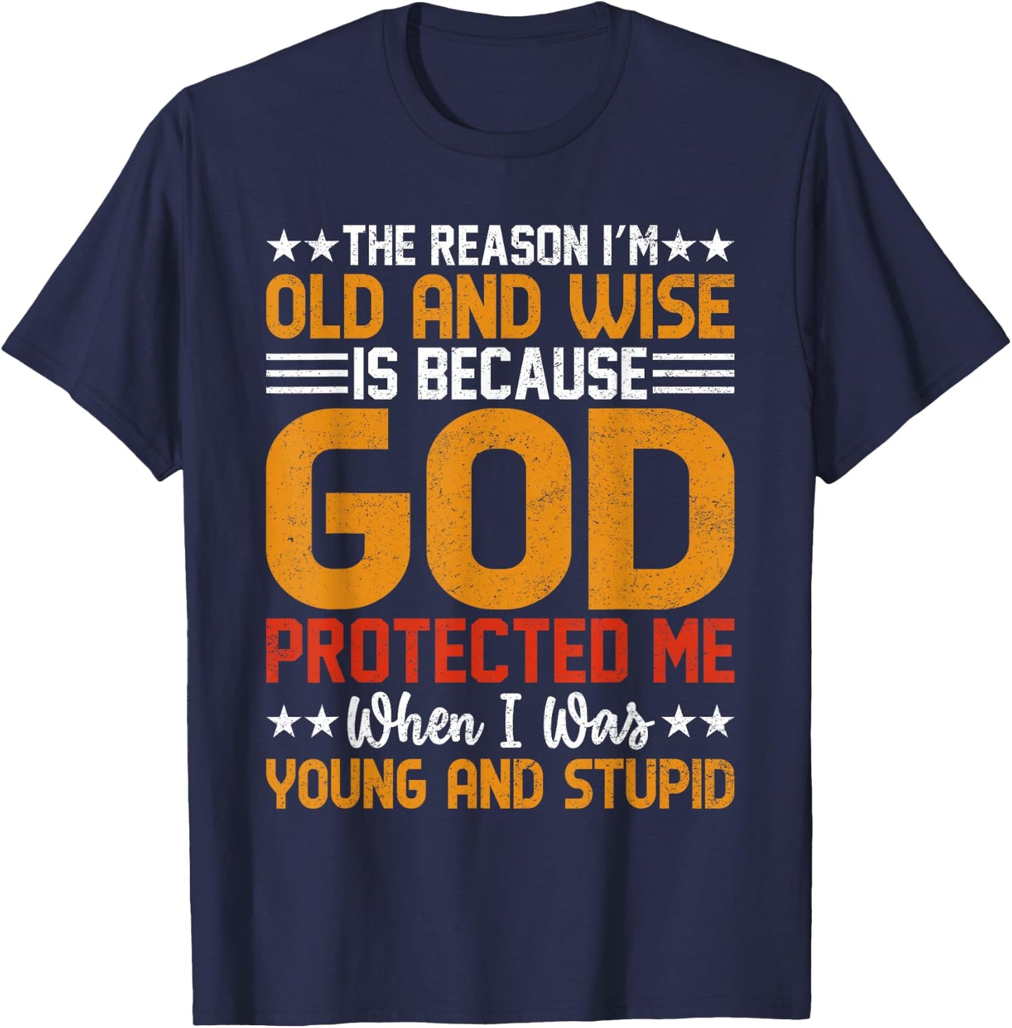 The Reason I’m Old and Wise is Because God Protected Me T-Shirt - T-Shirt | Navy