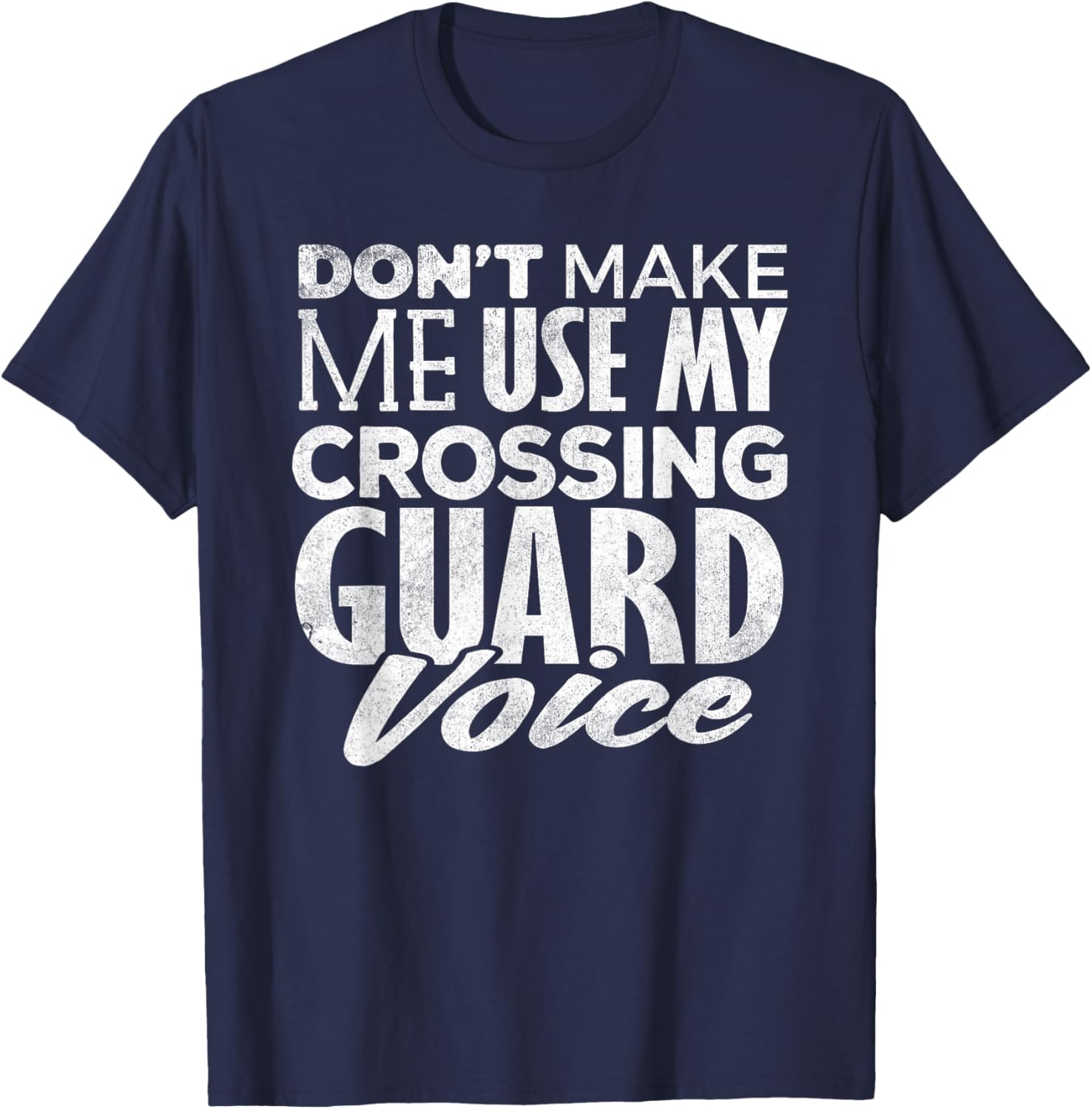 Crossing Guard Shirt Don't Make Me Use Crossing Guard Voice T-Shirt - T-Shirt | Navy