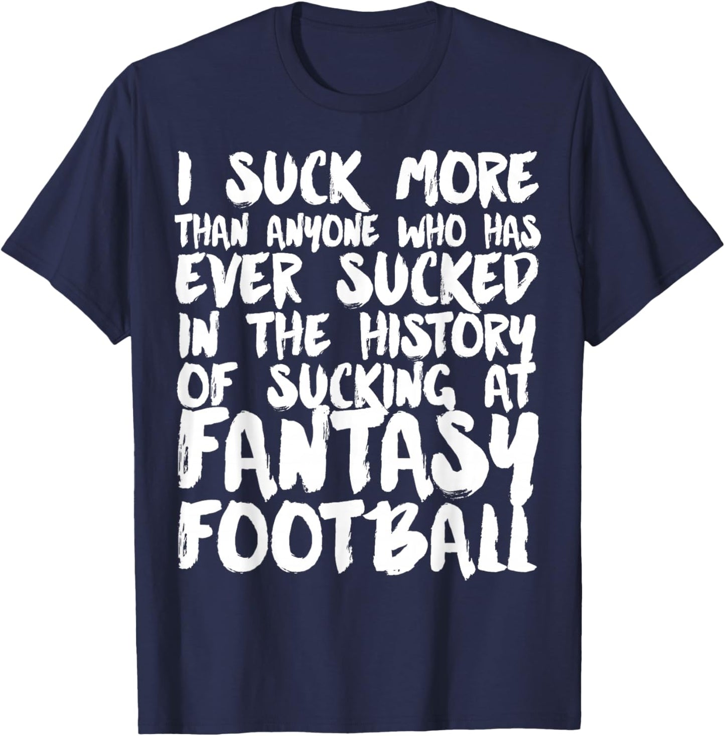 I Suck At Fantasy Football funny Fantasy League loser T-Shirt - T-Shirt | Navy