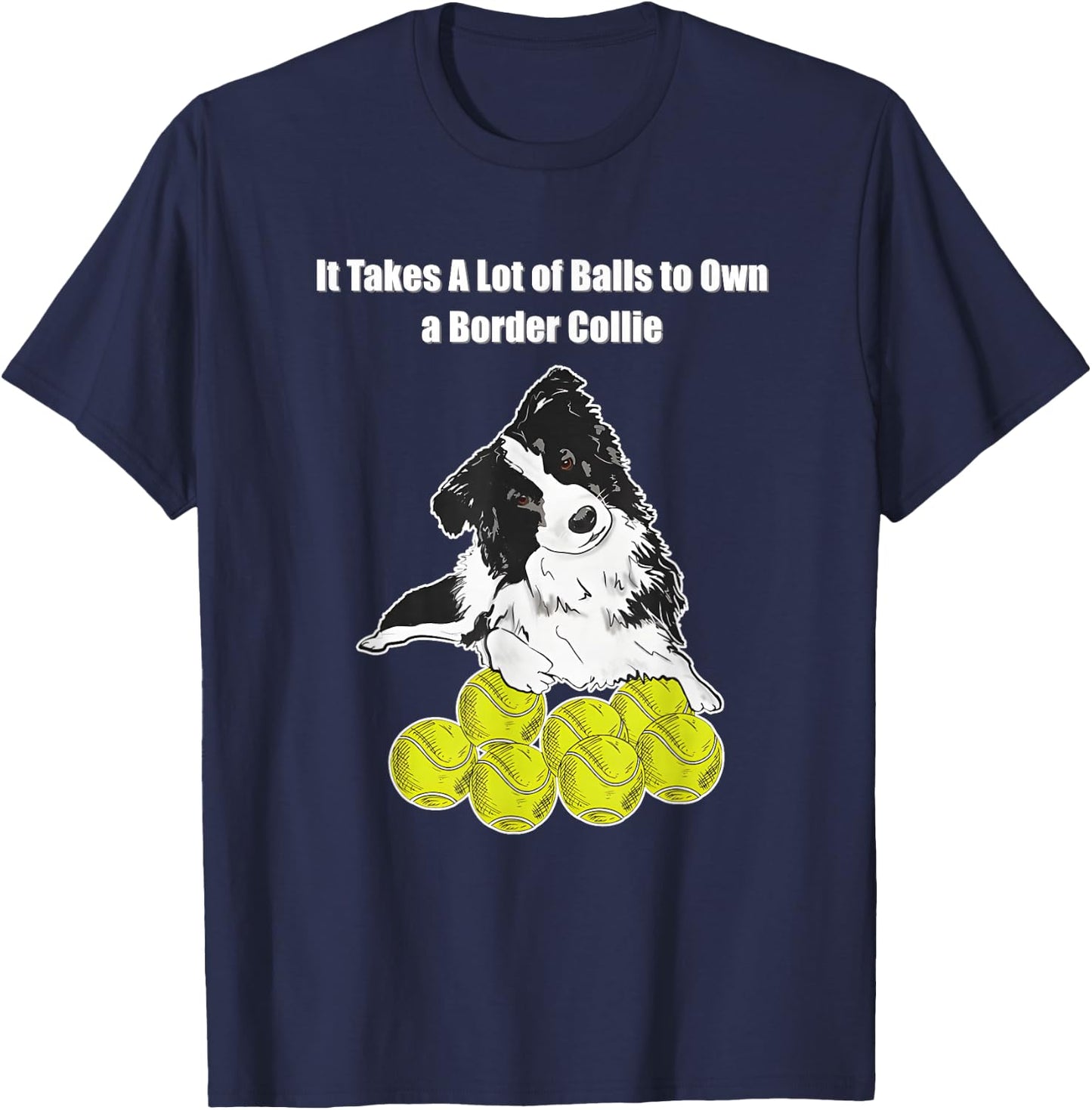 It Takes A Lot of Balls to Own A Border Collie T-Shirt - T-Shirt | Navy