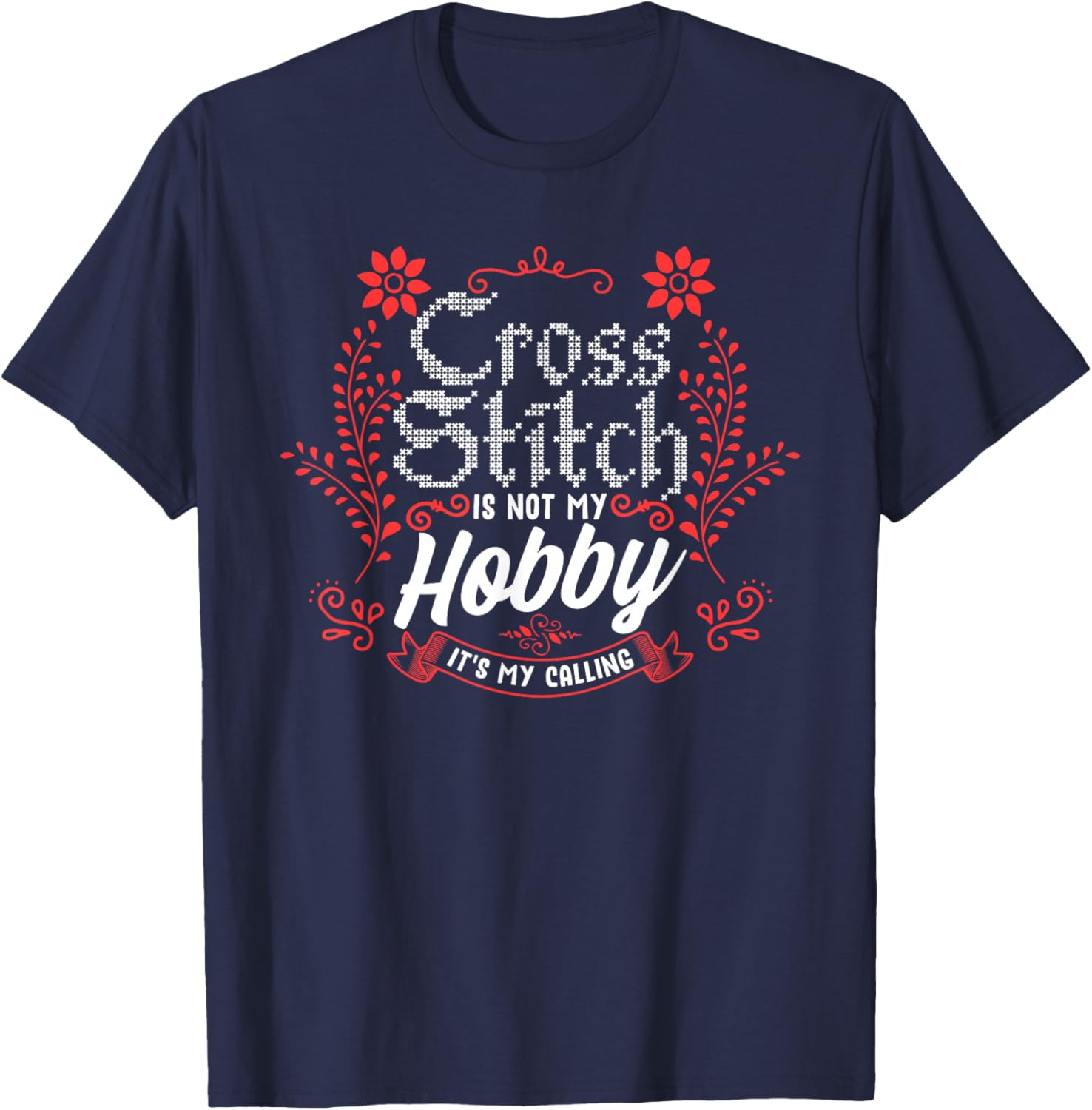 Cross Stitch Hobby Is My Calling Cross Stitching Lover T-Shirt - T-Shirt | Navy