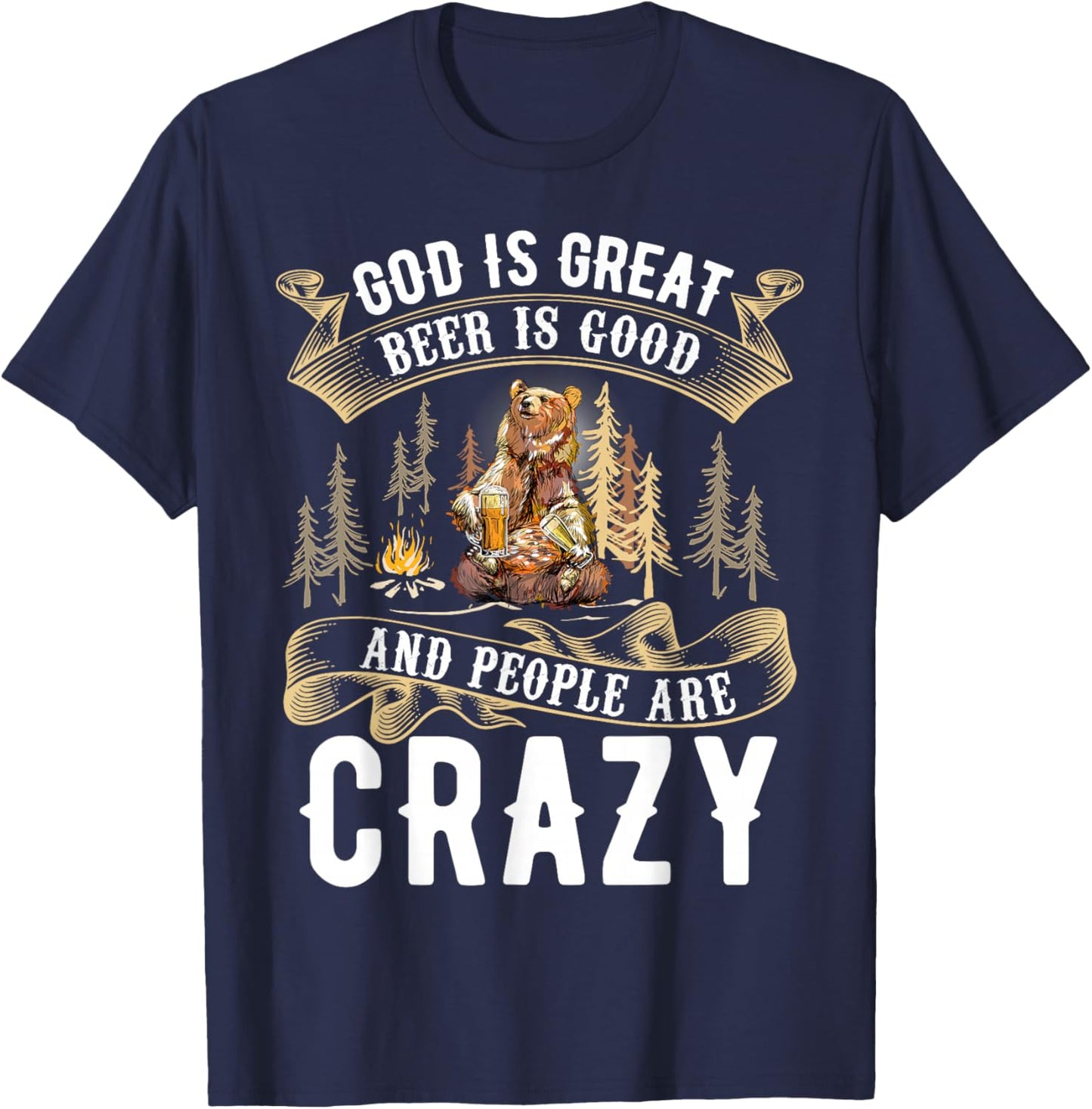 God Is Great Beer Is Good And People Are Crazy Shirt Beer T-Shirt - T-Shirt | Navy
