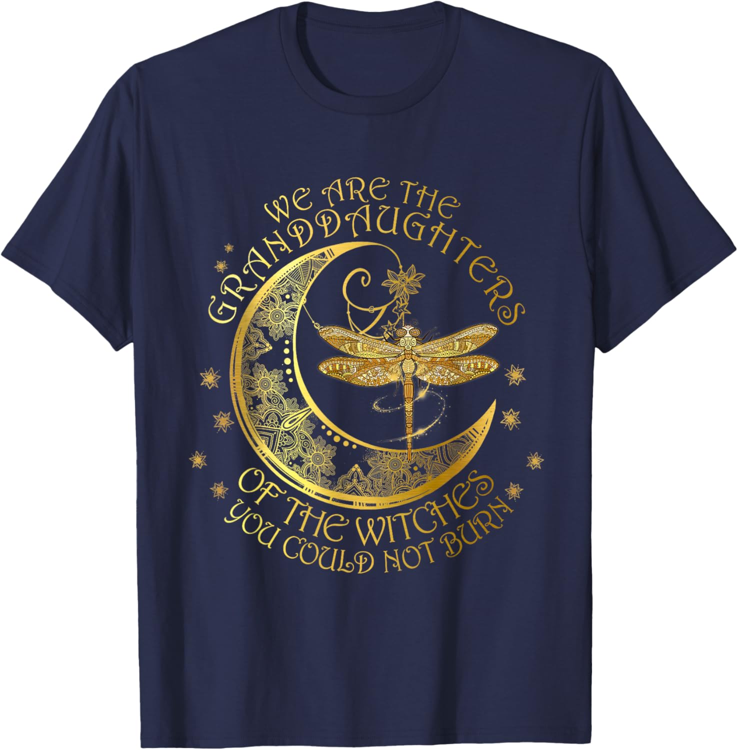 We Are The Granddaughters Of The Witches You Could Not Burn T-Shirt - T-Shirt | Navy