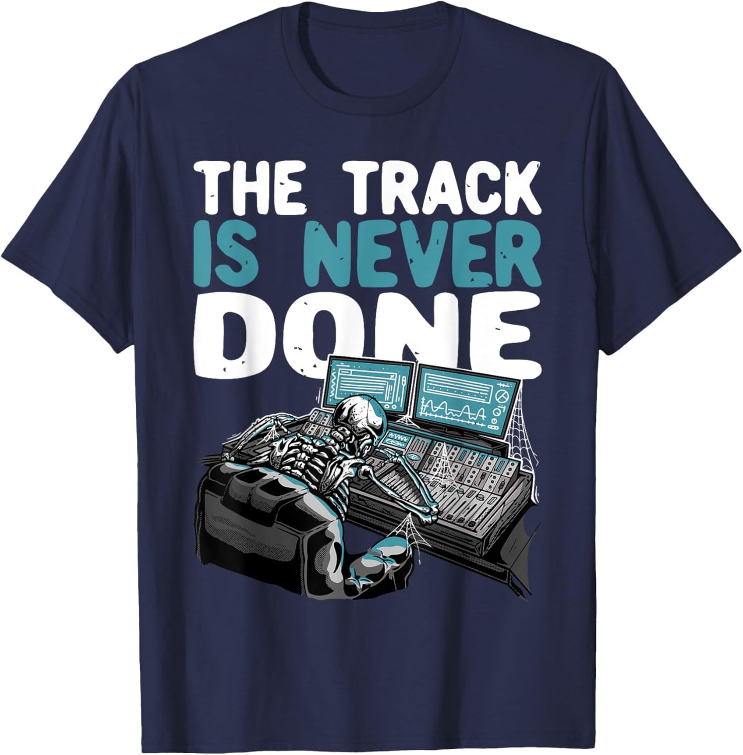 The Track Is Never Done | Funny Music Producer T-Shirt - T-Shirt | Navy