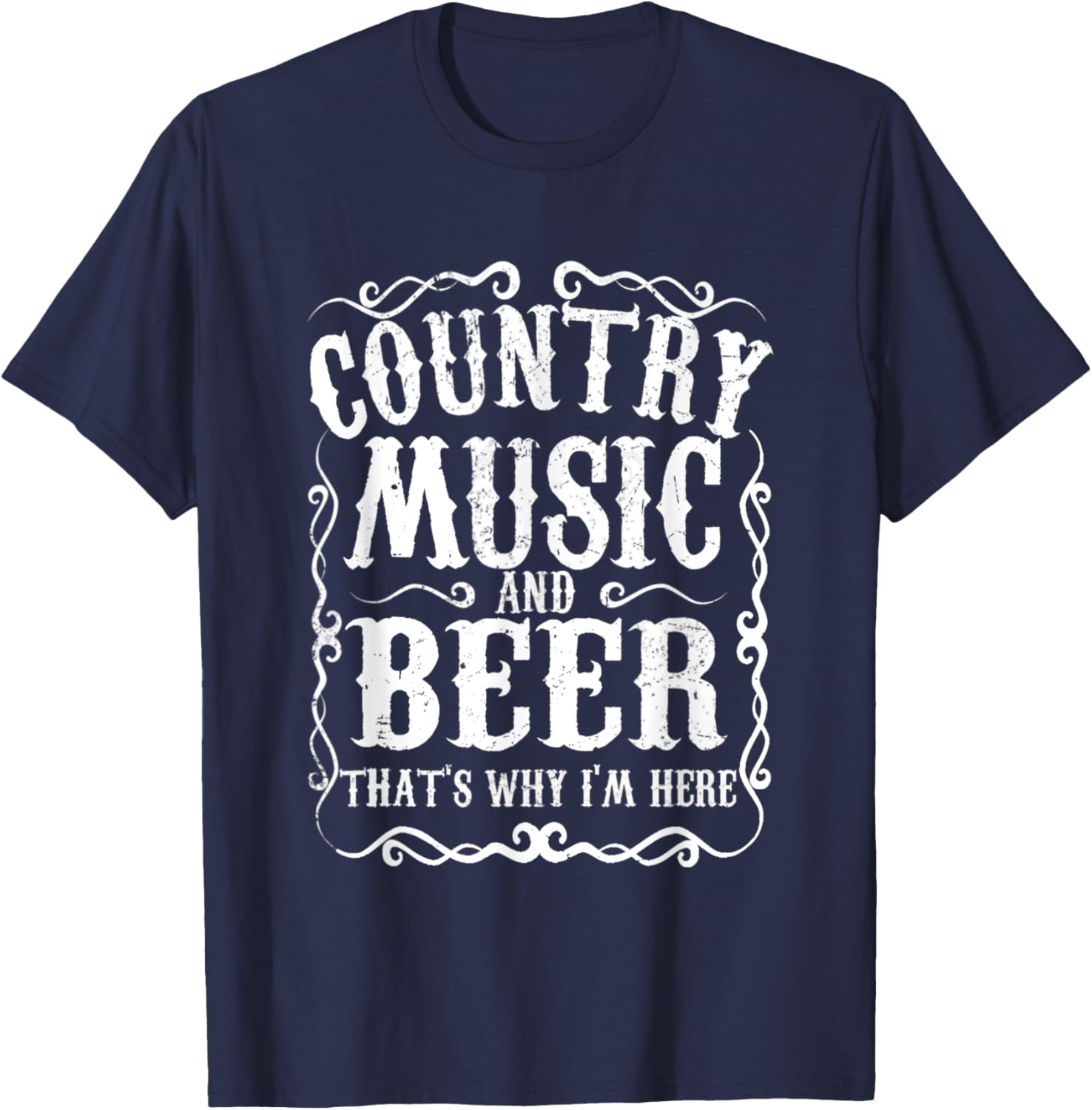 Country Music And Beer Thats Why Im Here Concert Show T-Shirt - T-Shirt | Navy