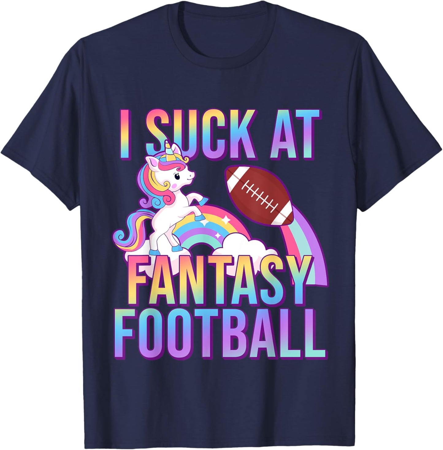 I Suck at Fantasy Football Punishments Unicorn Rainbow Loser T-Shirt - T-Shirt | Navy