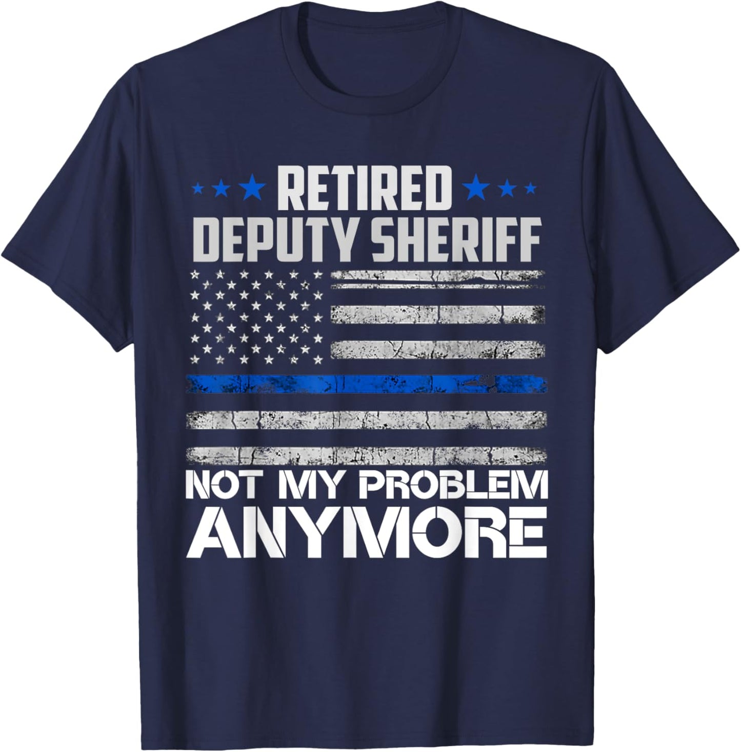 Retired Deputy Sheriff Not My Problem Anymore Usa Flag T-Shirt - T-Shirt | Navy
