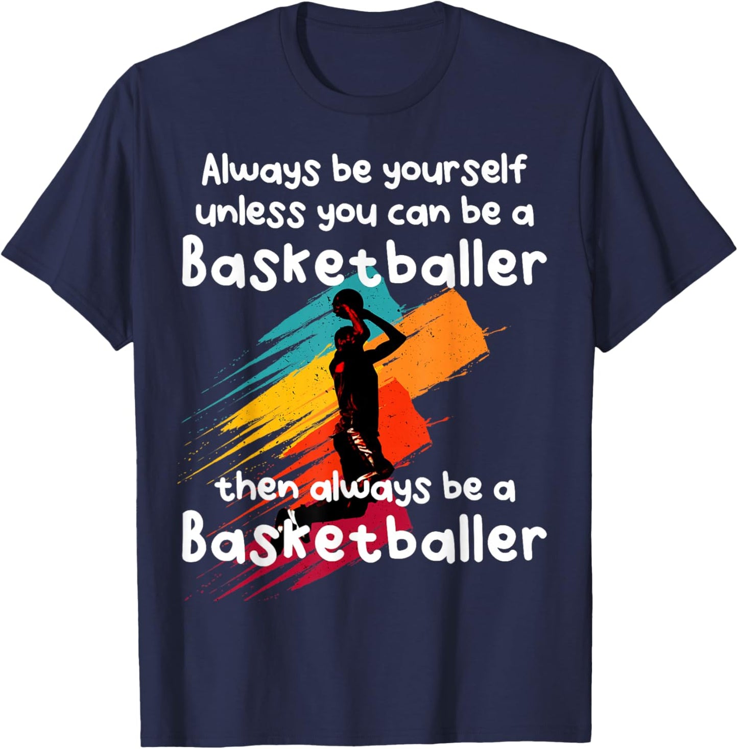 Always be yourself unless you can be a Basketball Player T-Shirt - T-Shirt | Navy