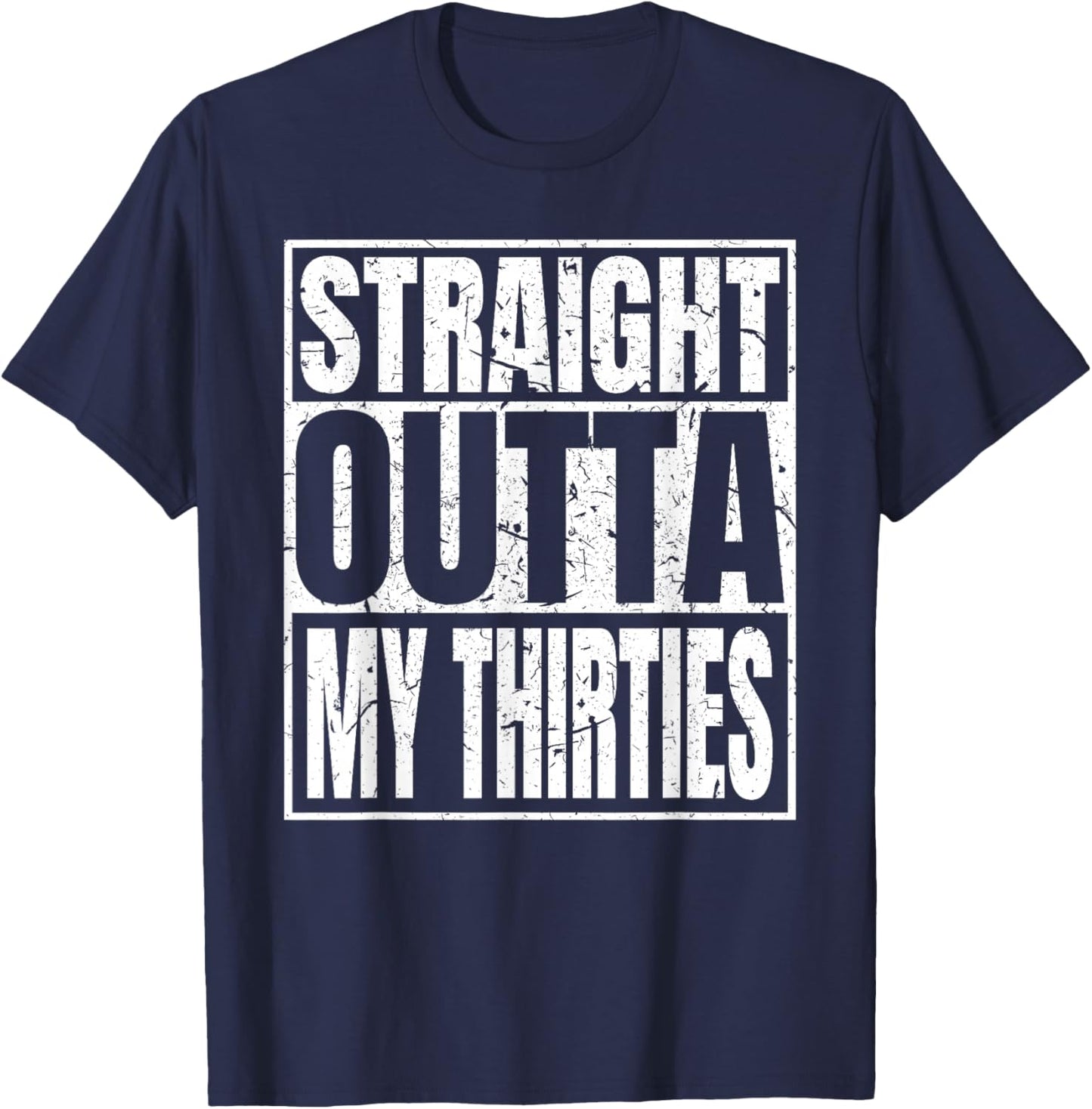 Straight Outta My Thirties 40th Birthday Funny 40 Years Old T-Shirt - T-Shirt | Navy