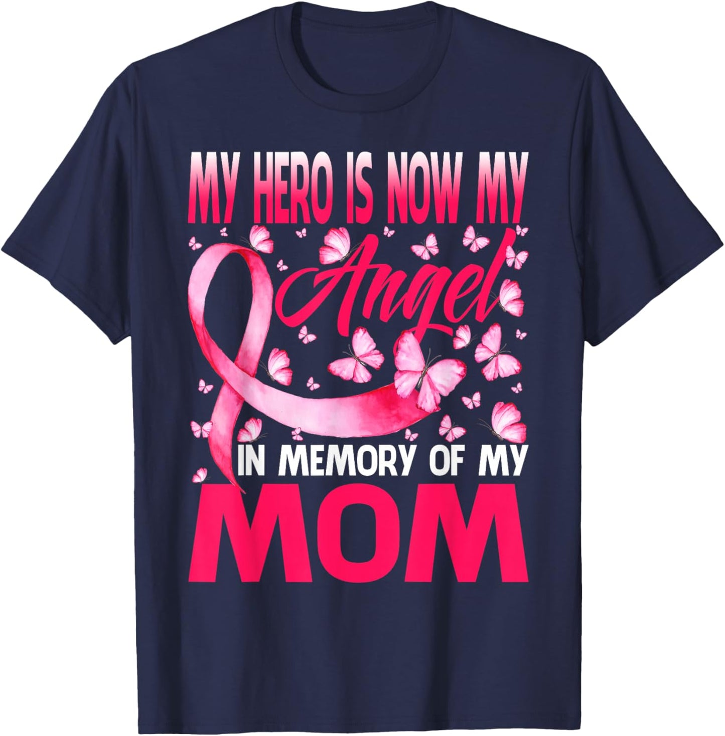My Hero Is Now My Angel In Memory Of My Mom Breast Cancer T-Shirt - T-Shirt | Navy