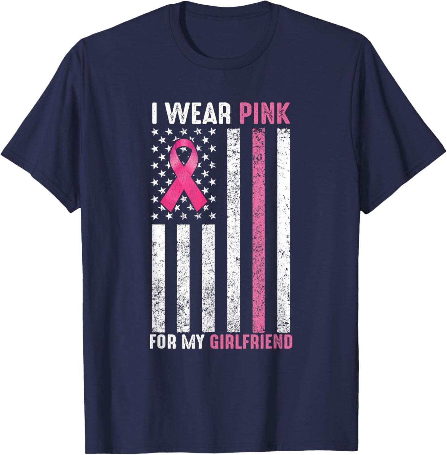 I Wear Pink For My Girlfriend Pink Breast Cancer Awareness T-Shirt - T-Shirt | Navy