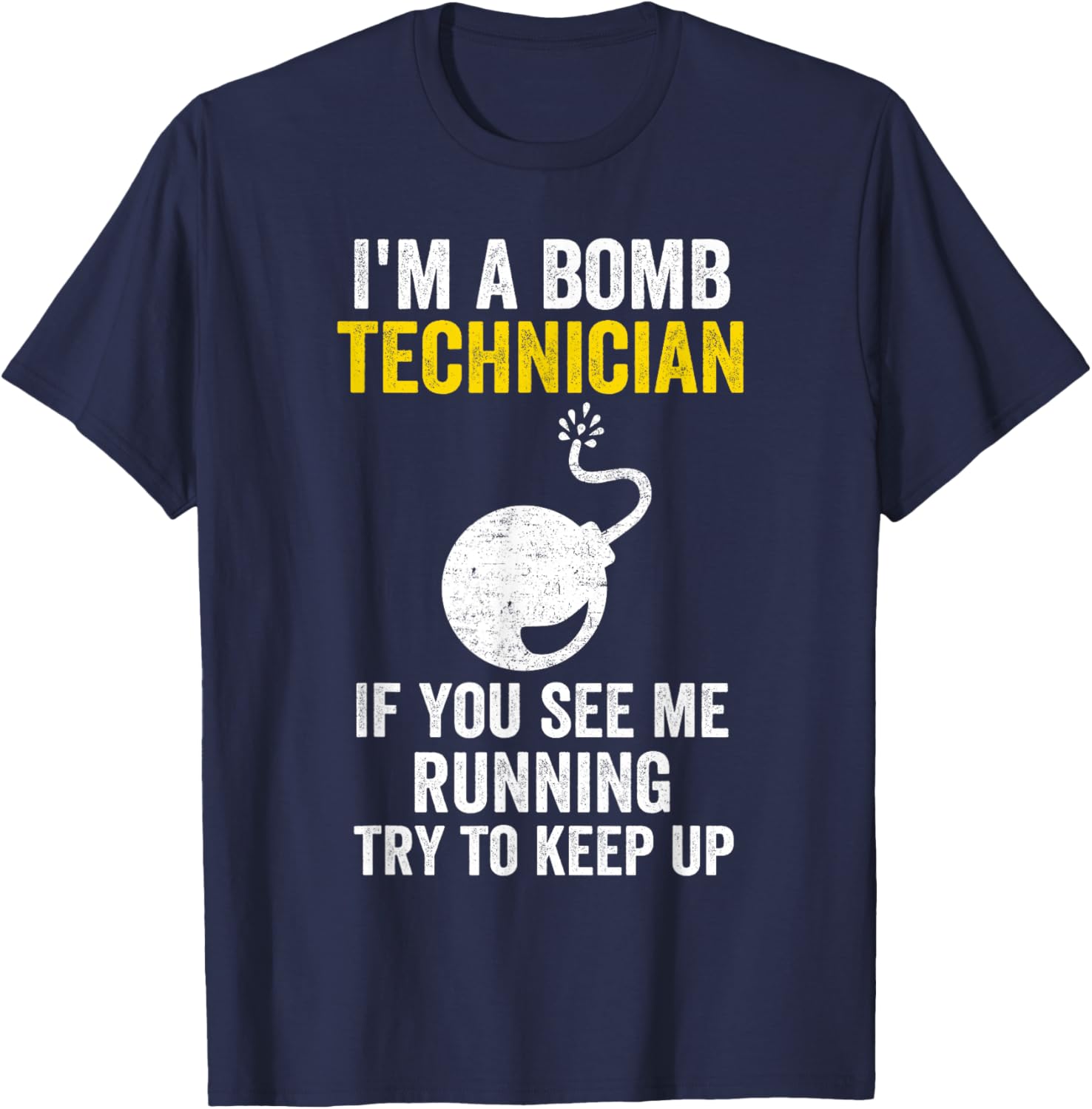 I Am A Bomb Technician If You See Me Running Try To Keep Up T-Shirt - T-Shirt | Navy