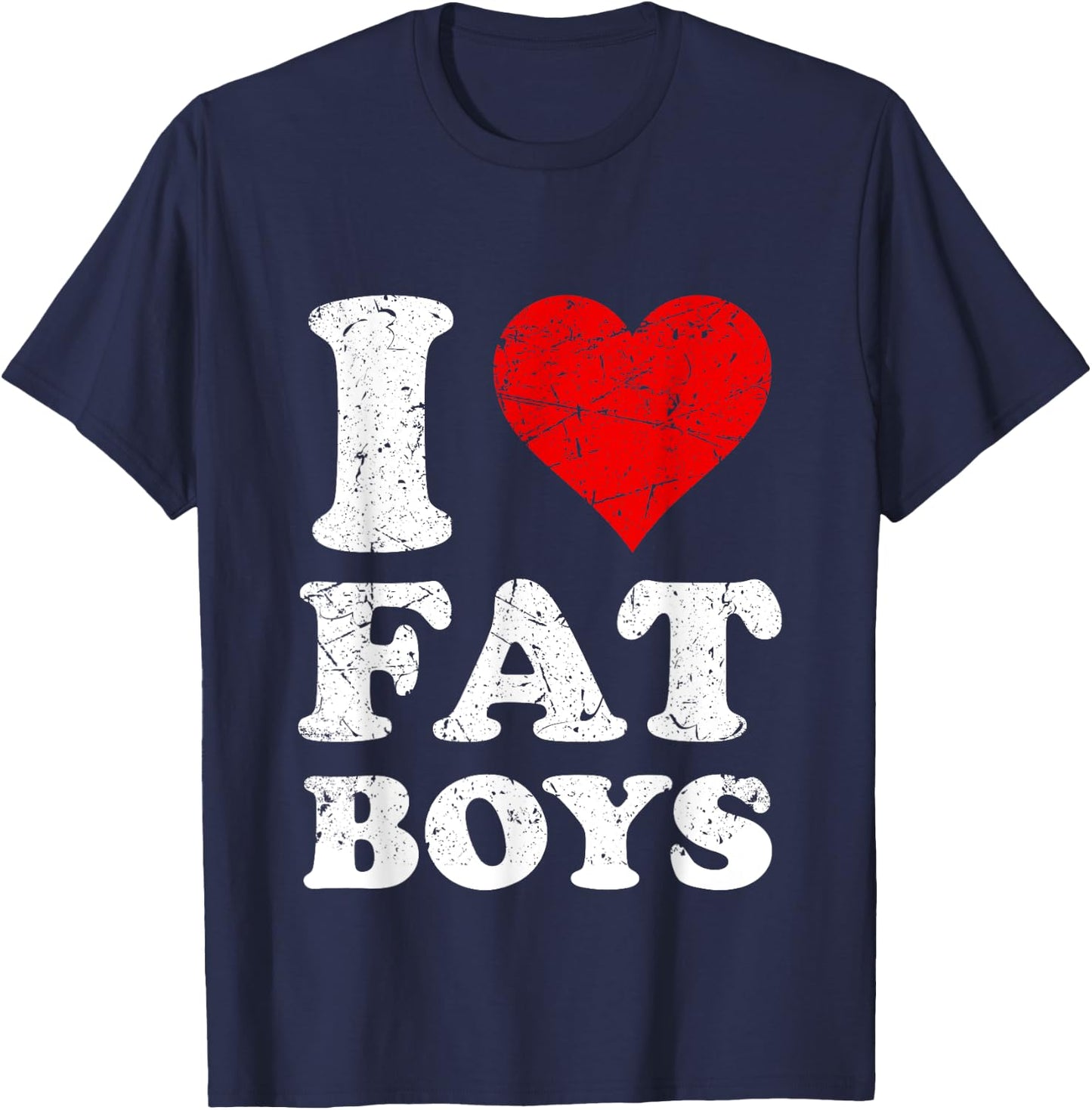 Distressed I Heart Fat Boys I Love Fat Boys T-Shirt - T-Shirt | Navy