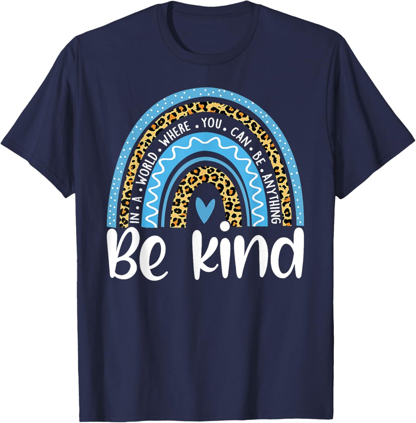 In a World Where You Can Be Anything Be Kind Blue Rainbow T-Shirt - T-Shirt | Navy