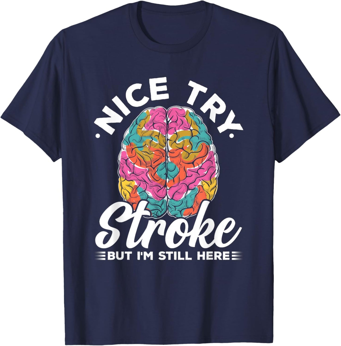 Stroke Survivor Nice Try Stroke Brain Injury Awareness Gift T-Shirt - T-Shirt | Navy
