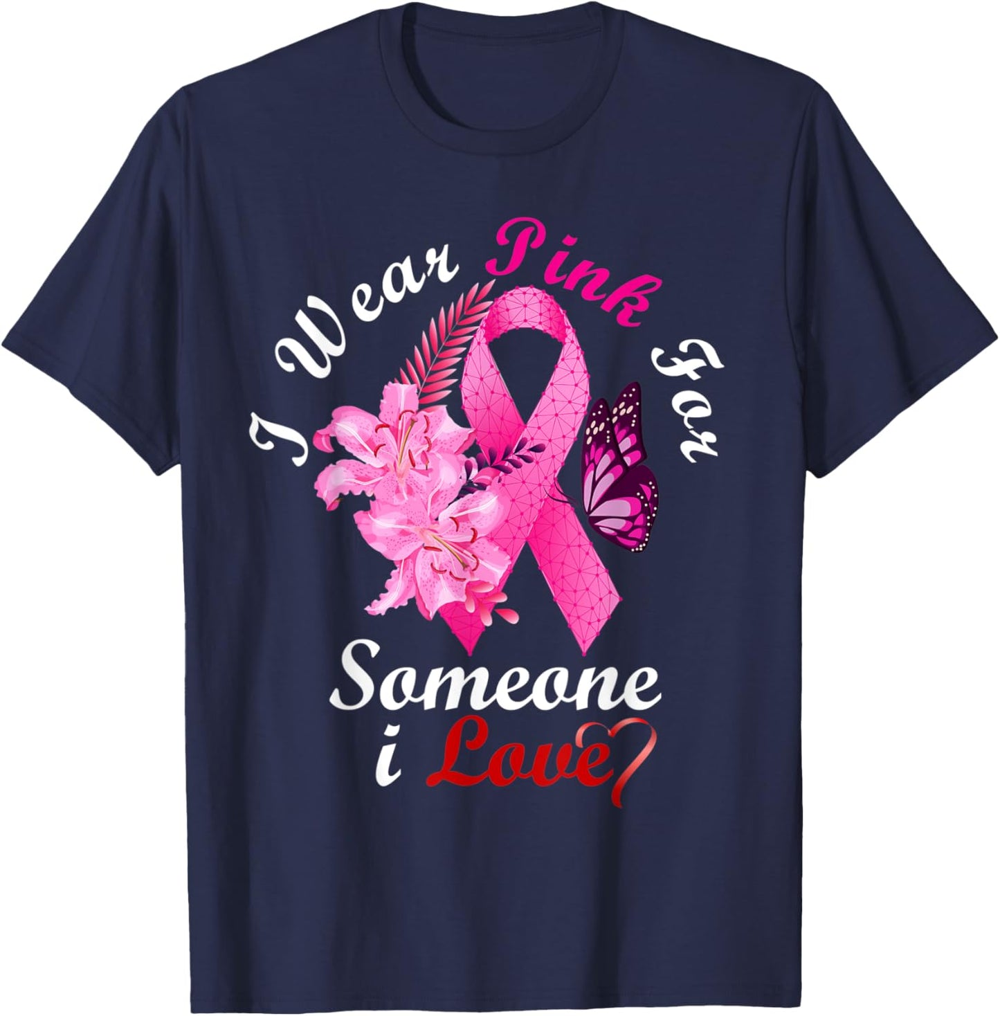 I Wear Pink For Someone I Love Breast Cancer Awareness Gifts T-Shirt - T-Shirt | Navy