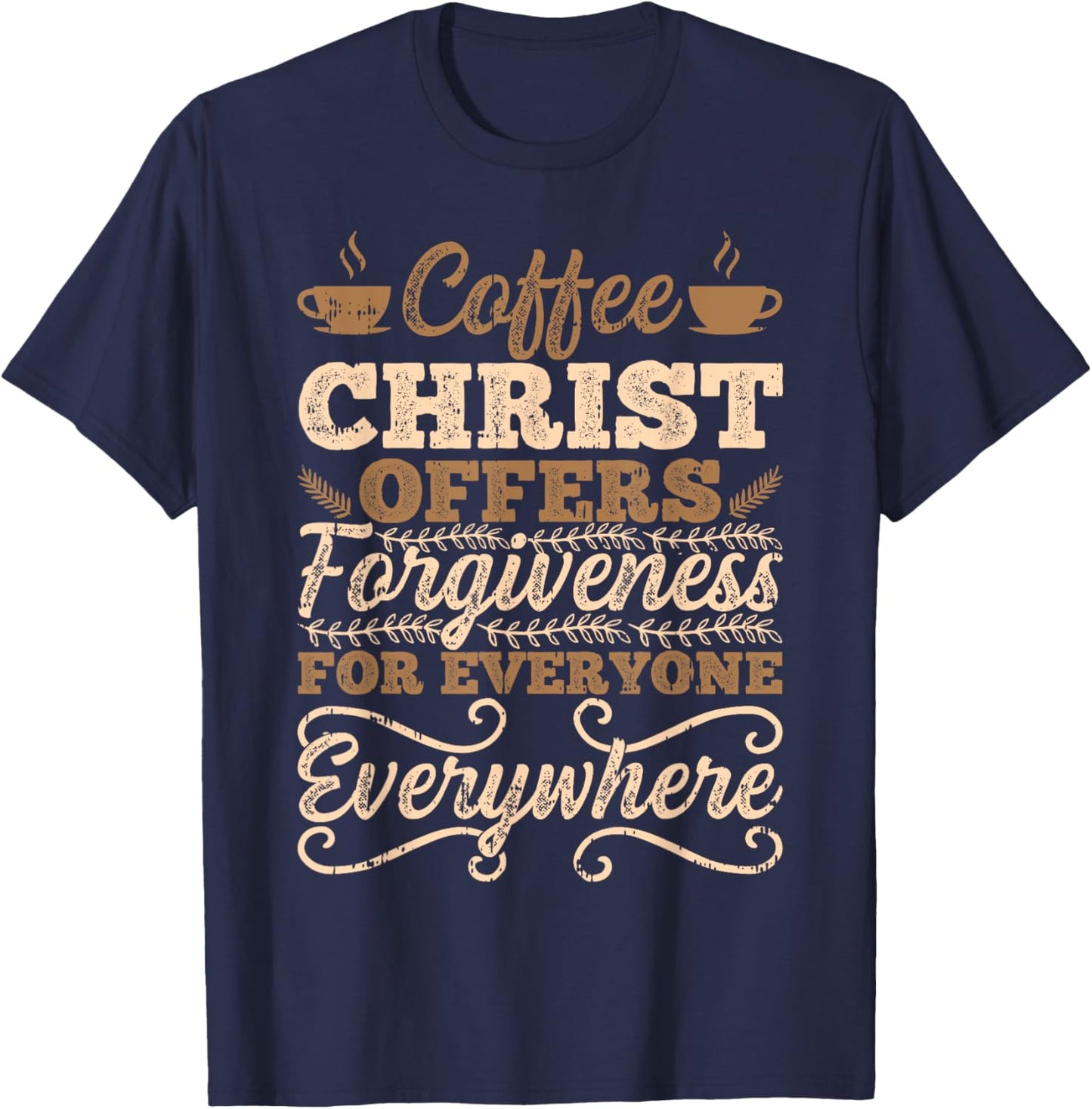 Coffee Christ Offers Forgiveness For Everyone Everywhere T-Shirt - T-Shirt | Navy