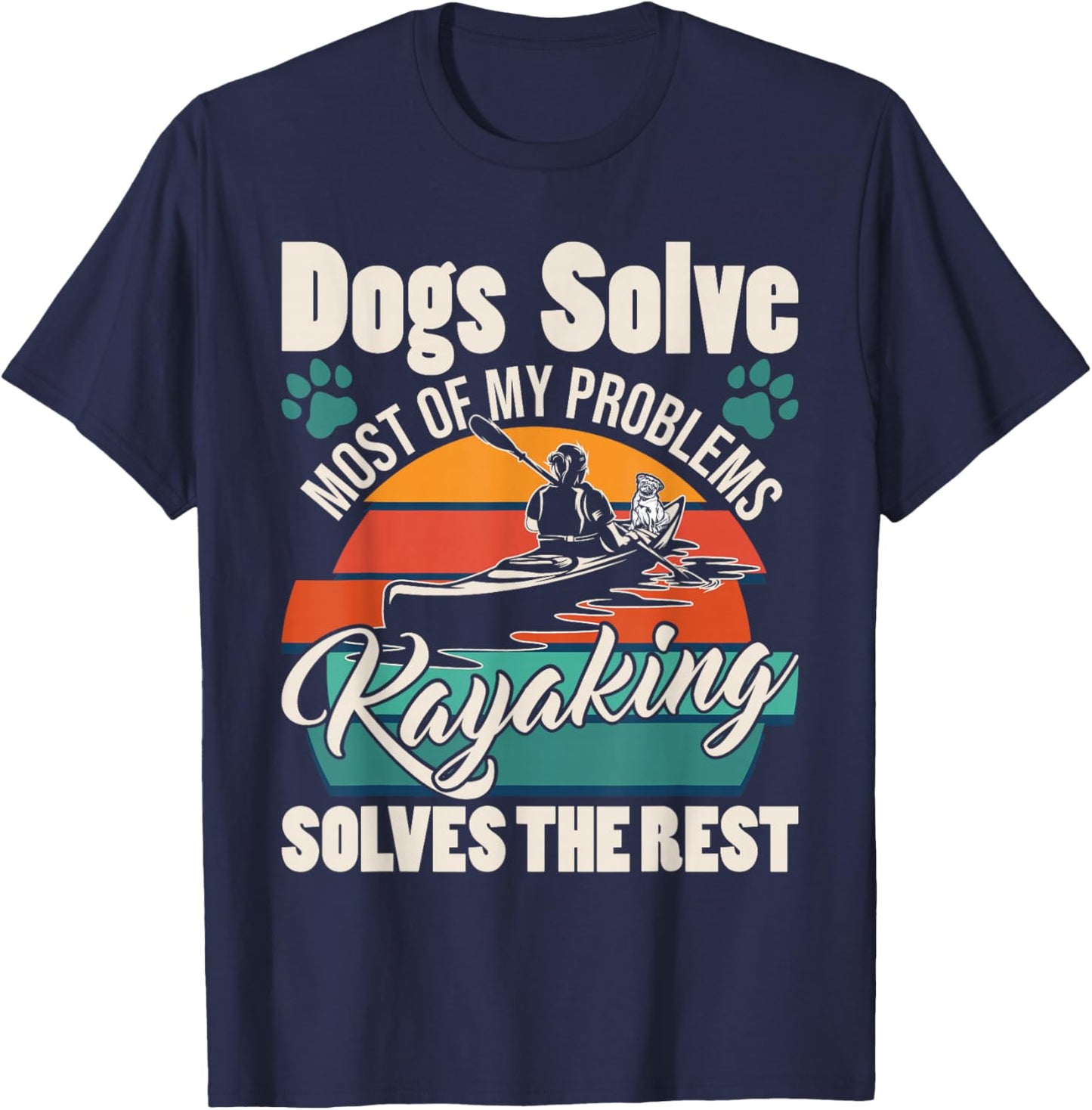 Dogs Solve Most of My Problems Kayaking Solves The Rest T-Shirt - T-Shirt | Navy