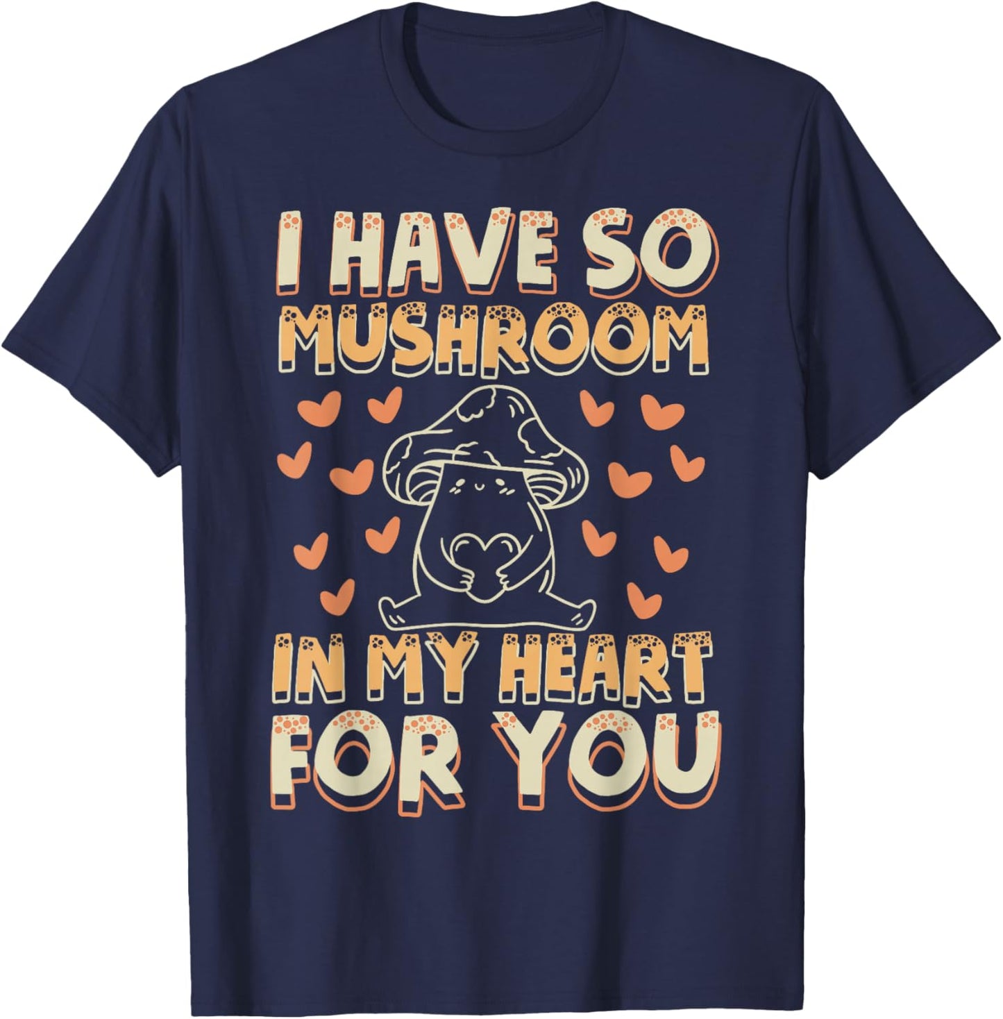 Funny Mushroom - I Have So Mushroom In My Heart For You T-Shirt - T-Shirt | Navy