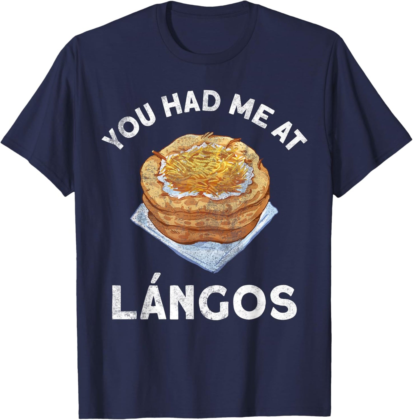 You Had Me At Langos Novelty Funny Hungarian Food T-Shirt - T-Shirt | Navy