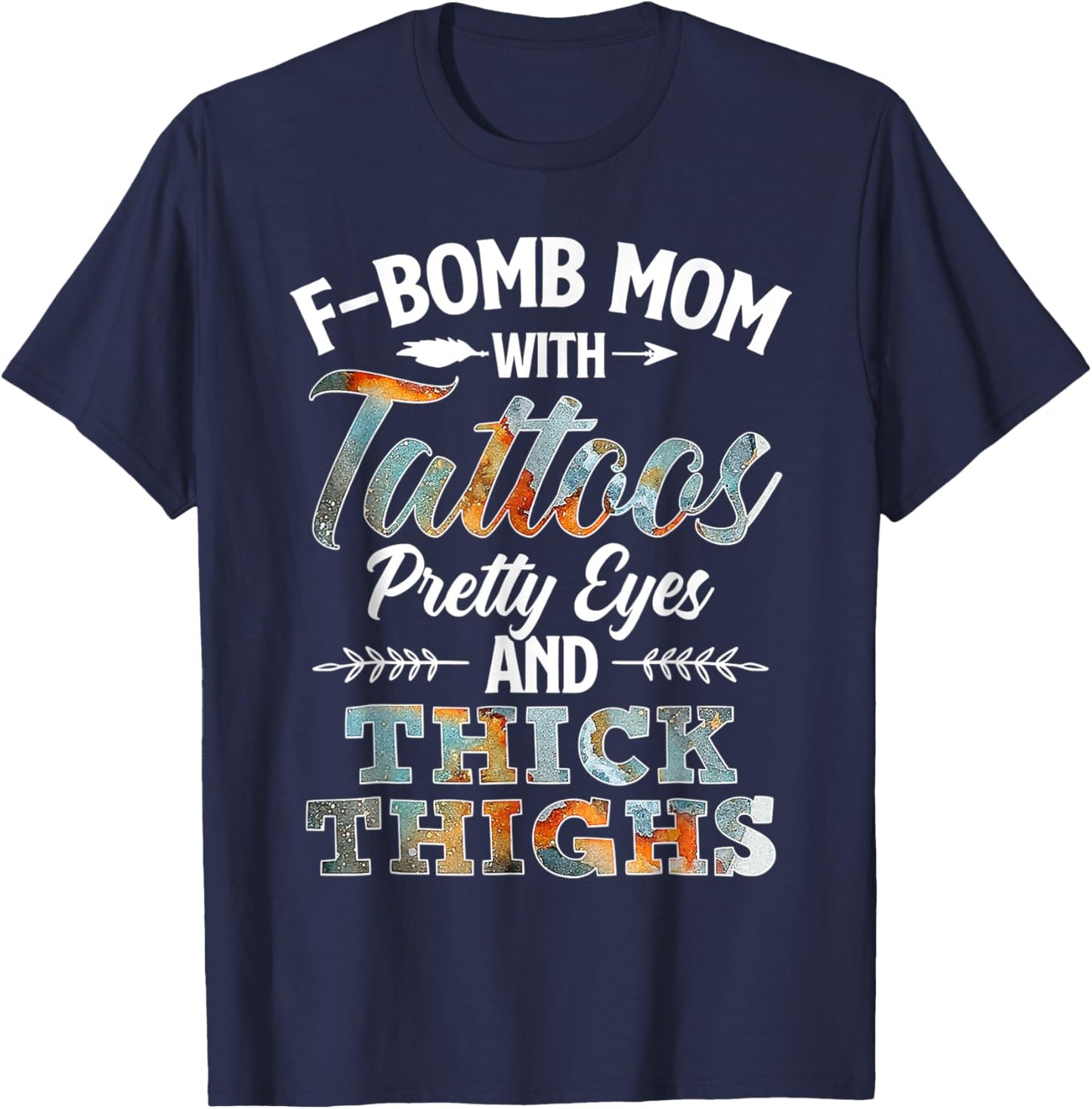 Funny F-Bomb Mom With Tattoos Pretty Eyes And Thick Thighs T-Shirt - T-Shirt | Navy