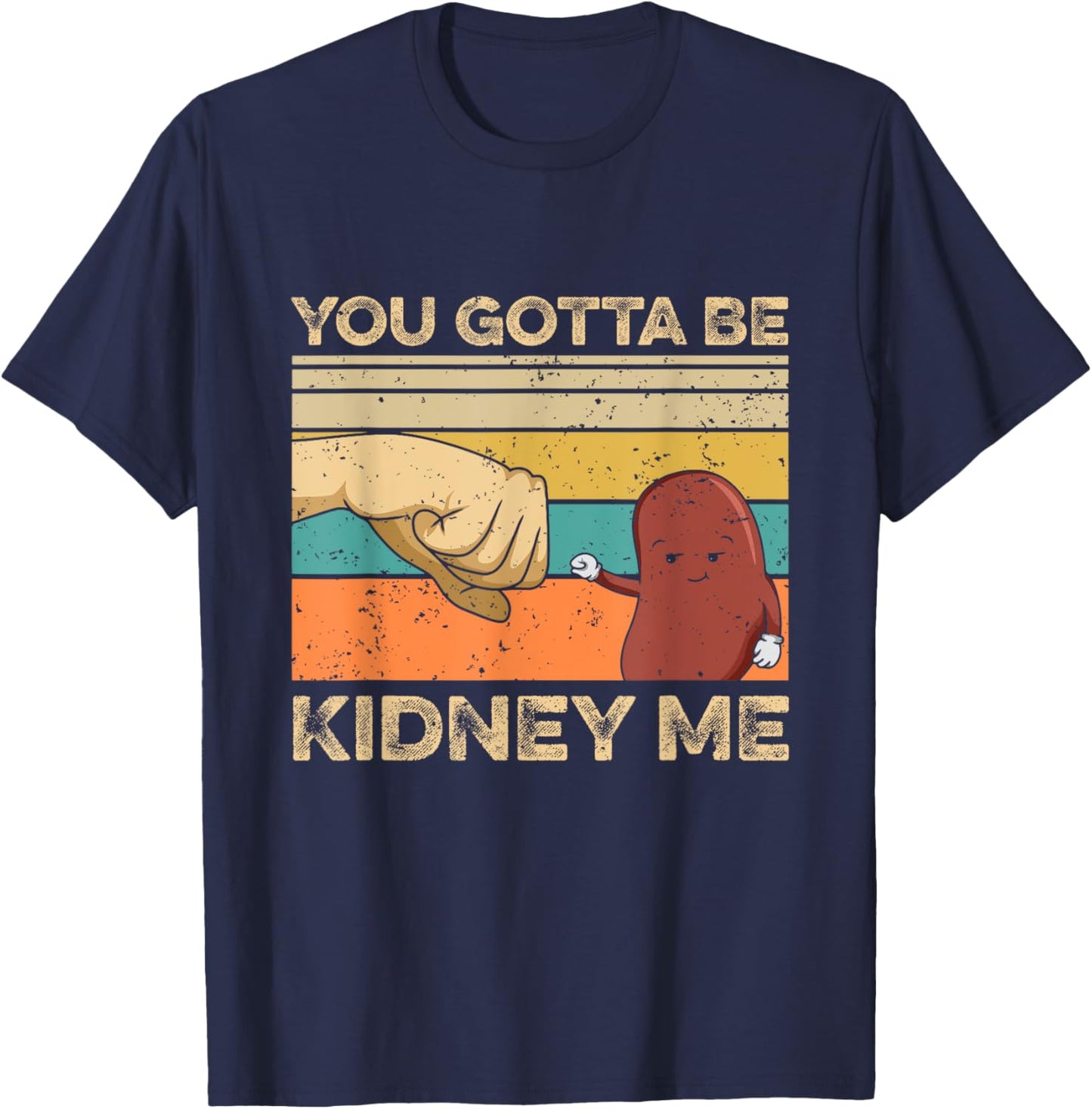 You gotta be kidney me Pun for a Kidney Donor T-Shirt - T-Shirt | Navy