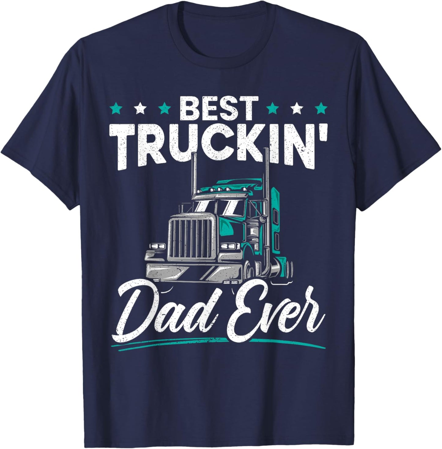 Best Trucking Dad Ever for a Trucker Dad Fathers Day T-Shirt - T-Shirt | Navy