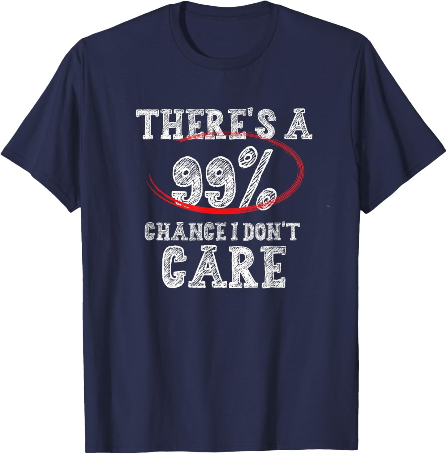 There's 99% Chance That I Don't Care Funny T-Shirt - T-Shirt | Navy