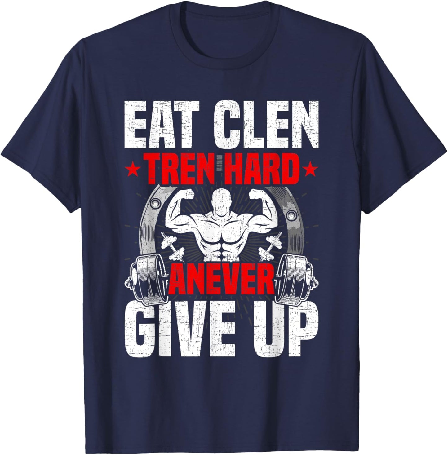 Eat Clen Tren Hard ANever Give Up Bodybuilding Weightlifting T-Shirt - T-Shirt | Navy