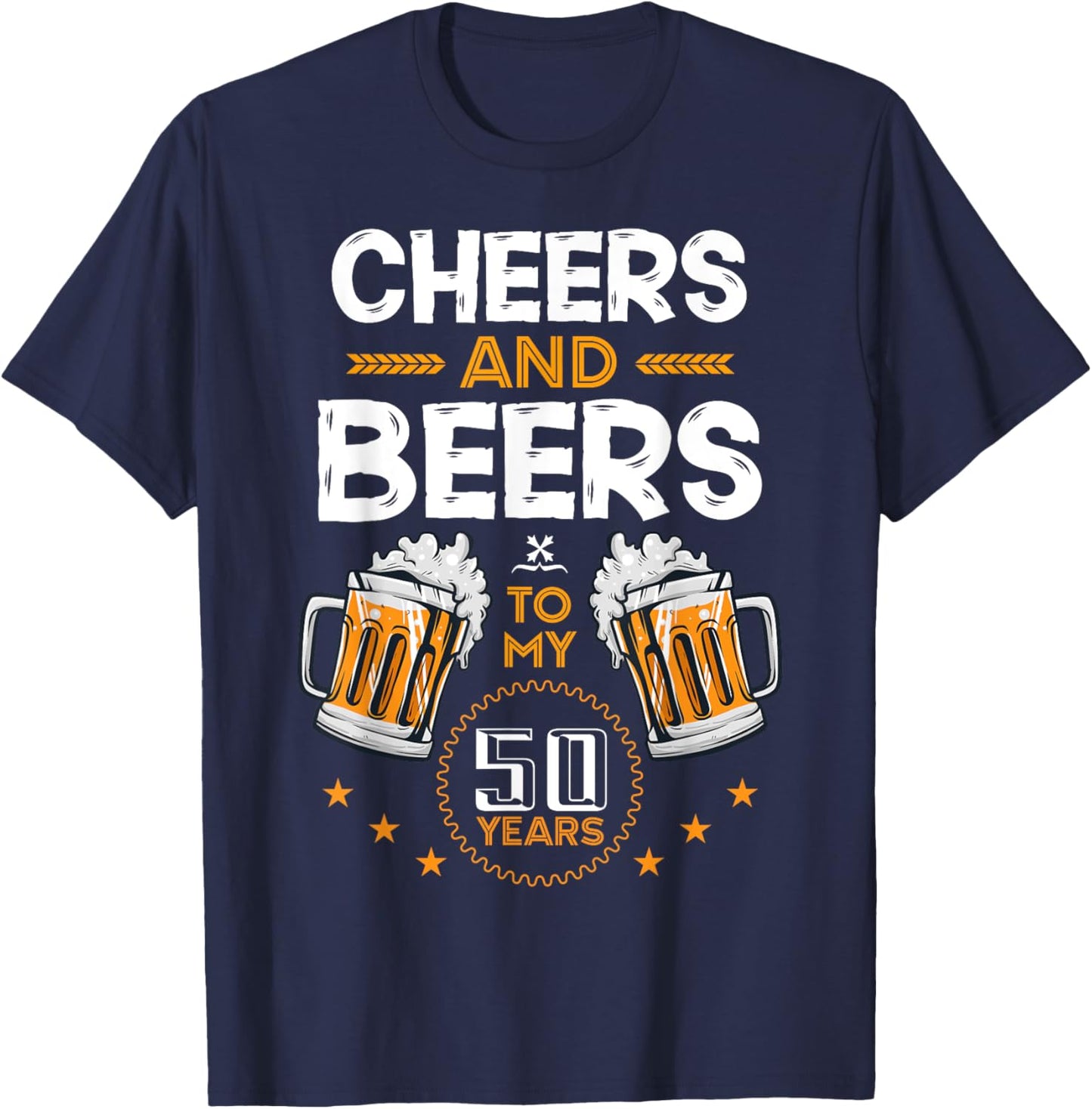 Cheers and Beers To My 50 Years 50th Birthday Drinking Beer T-Shirt - T-Shirt | Navy