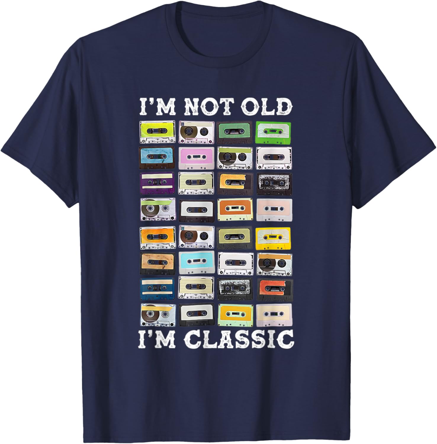 I'm Not Old Cassette Tapes Mixtapes I'm Classic 1980s Music T-Shirt - T-Shirt | Navy