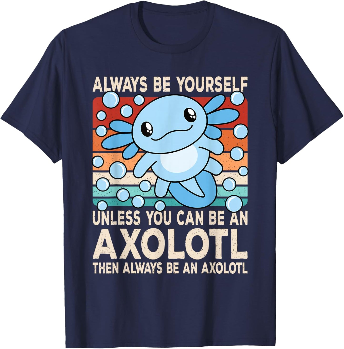 Always Be Yourself Unless You Can Be An Axolotl Boys Girls T-Shirt - T-Shirt | Navy